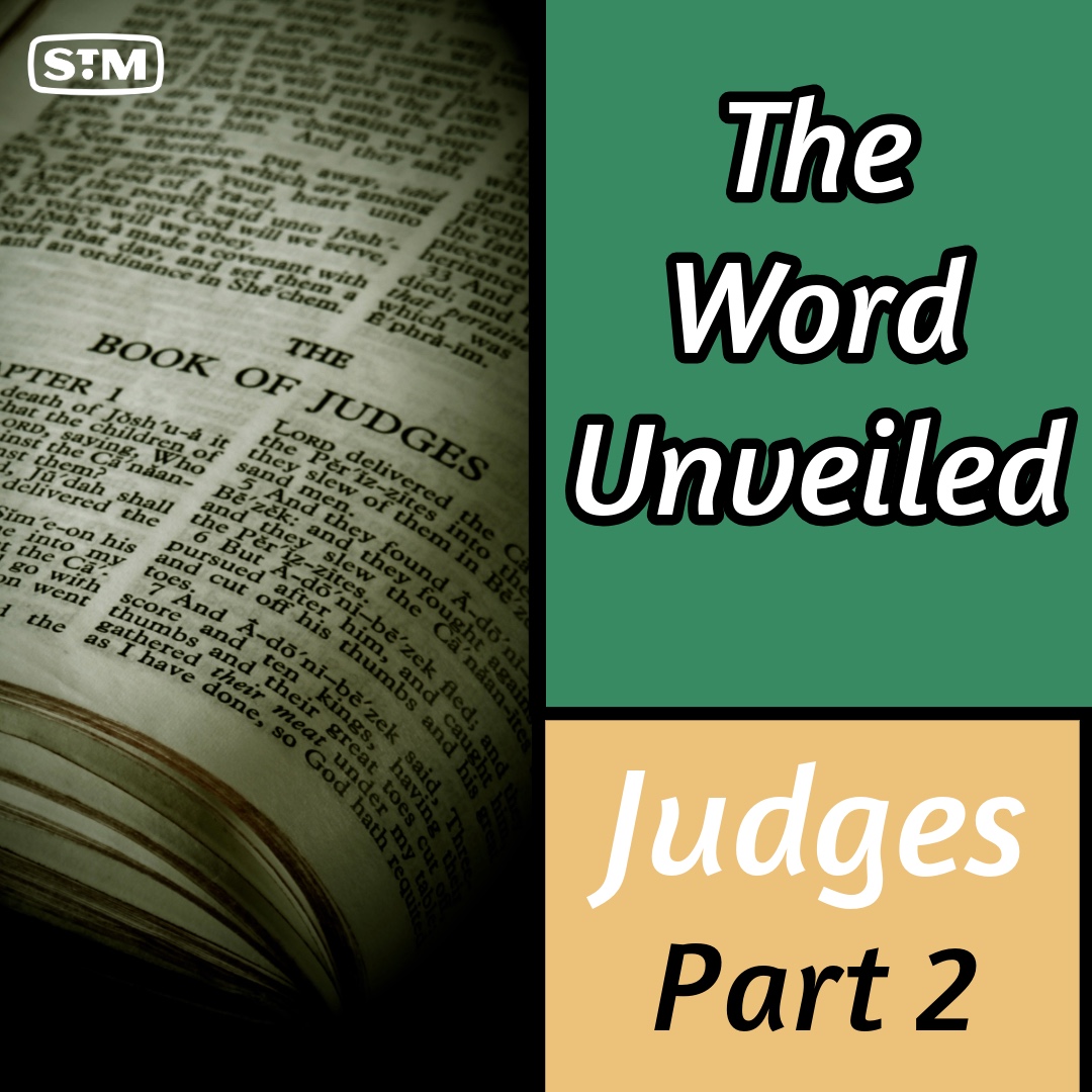 The Word Unveiled - Judges: Part 2