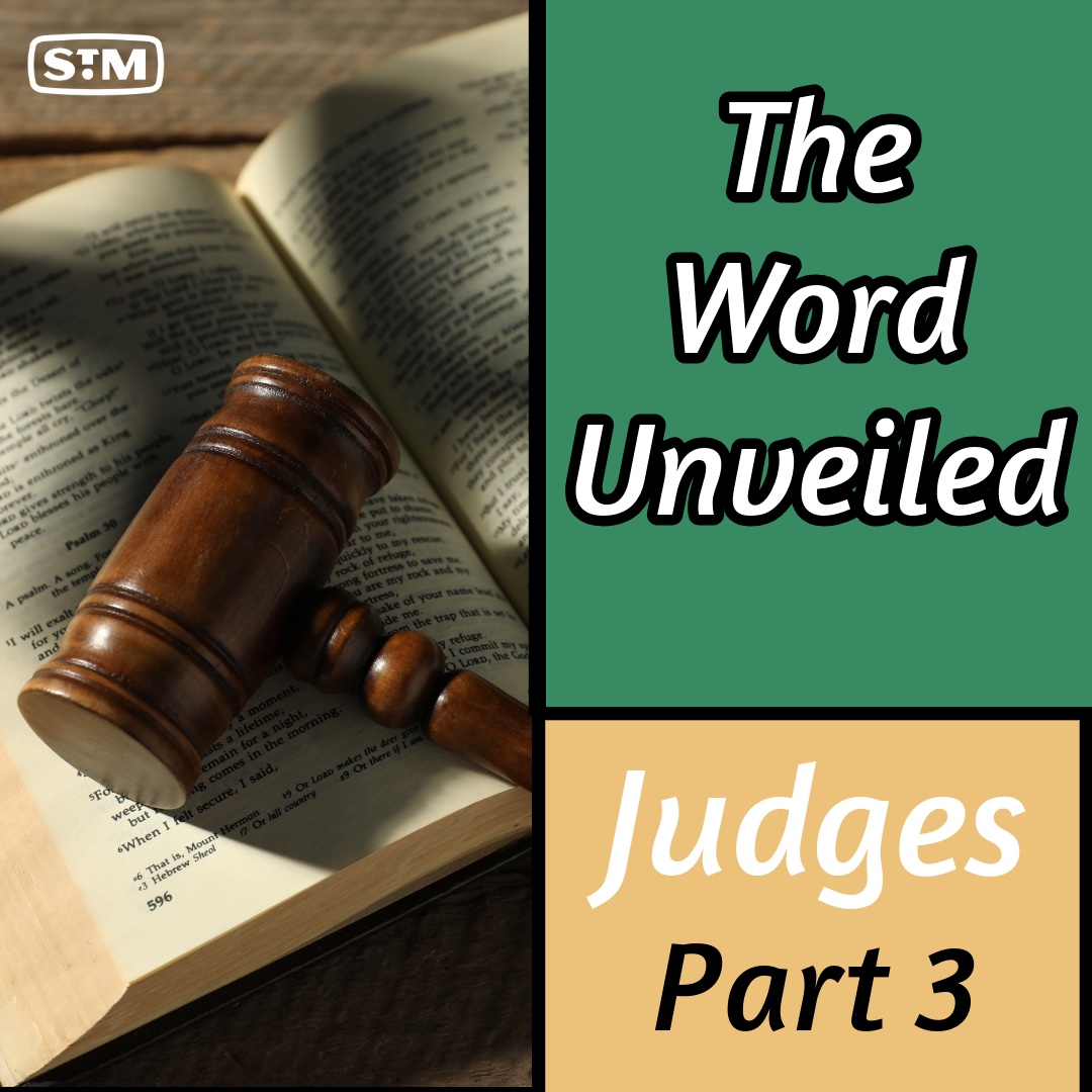 The Word Unveiled - Judges: Part 3