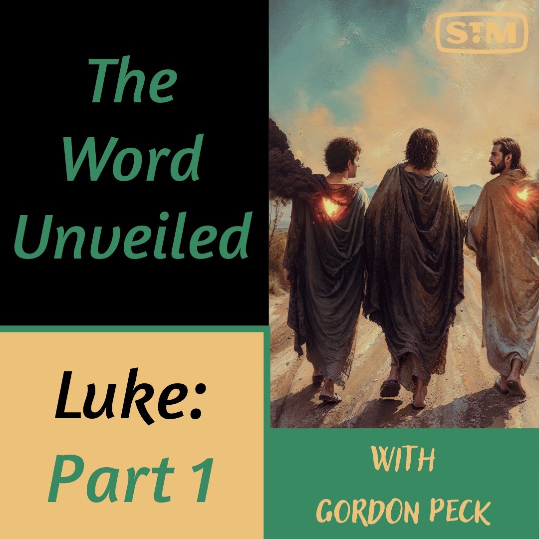 The Word Unveiled - The Gospel of Luke: Part 1
