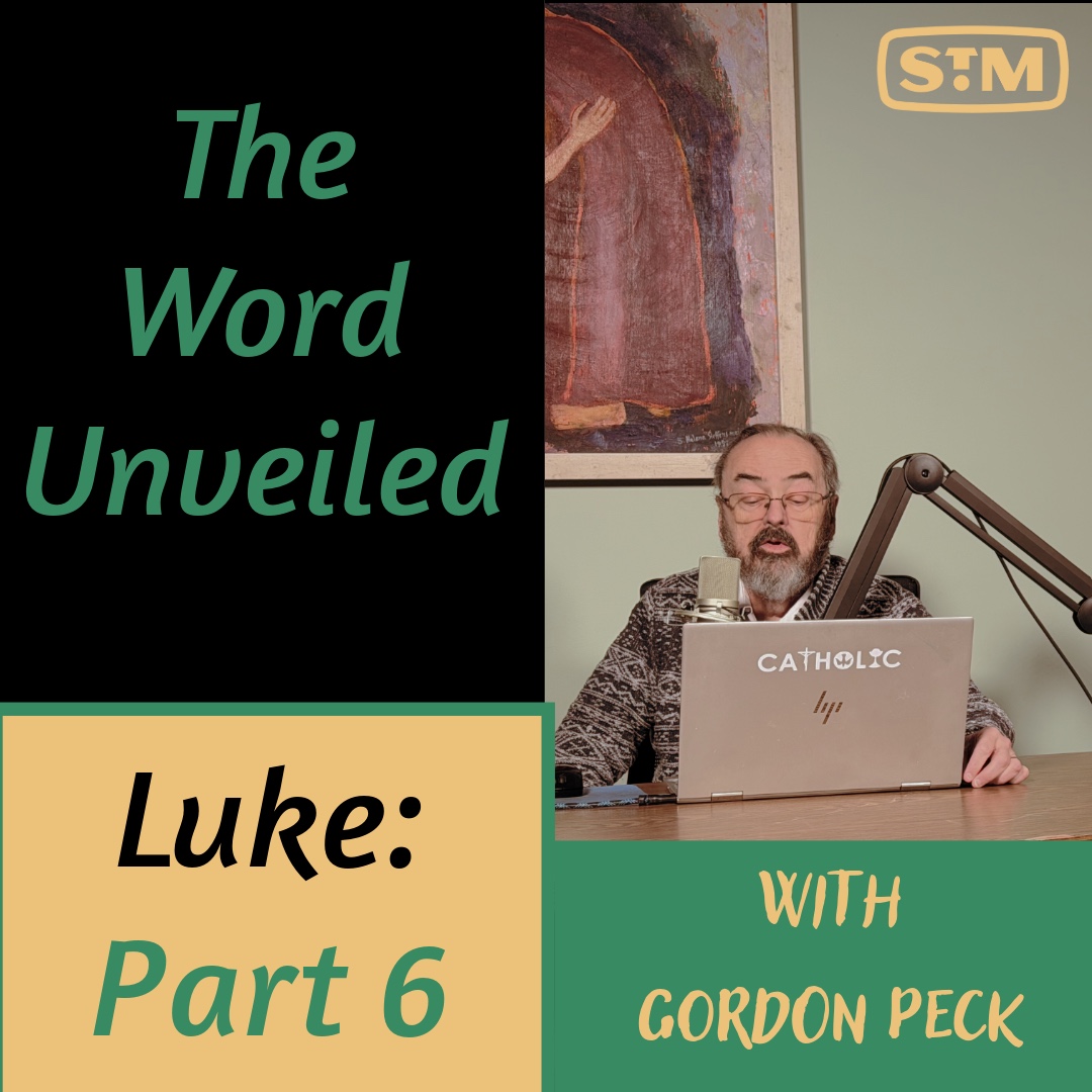 The Word Unveiled - Luke: Part 6