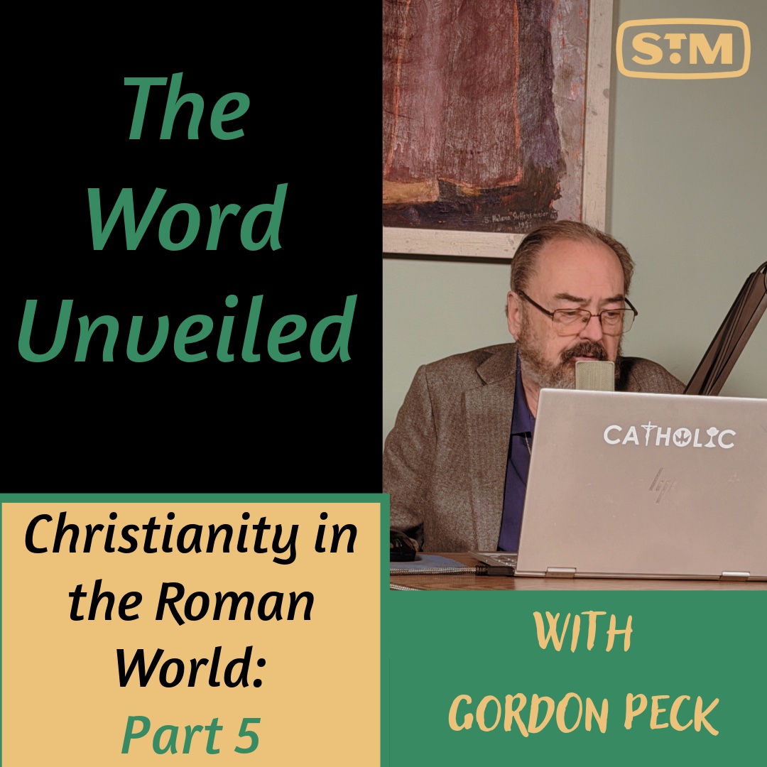 The Word Unveiled - Christianity in the Roman World: Part 5