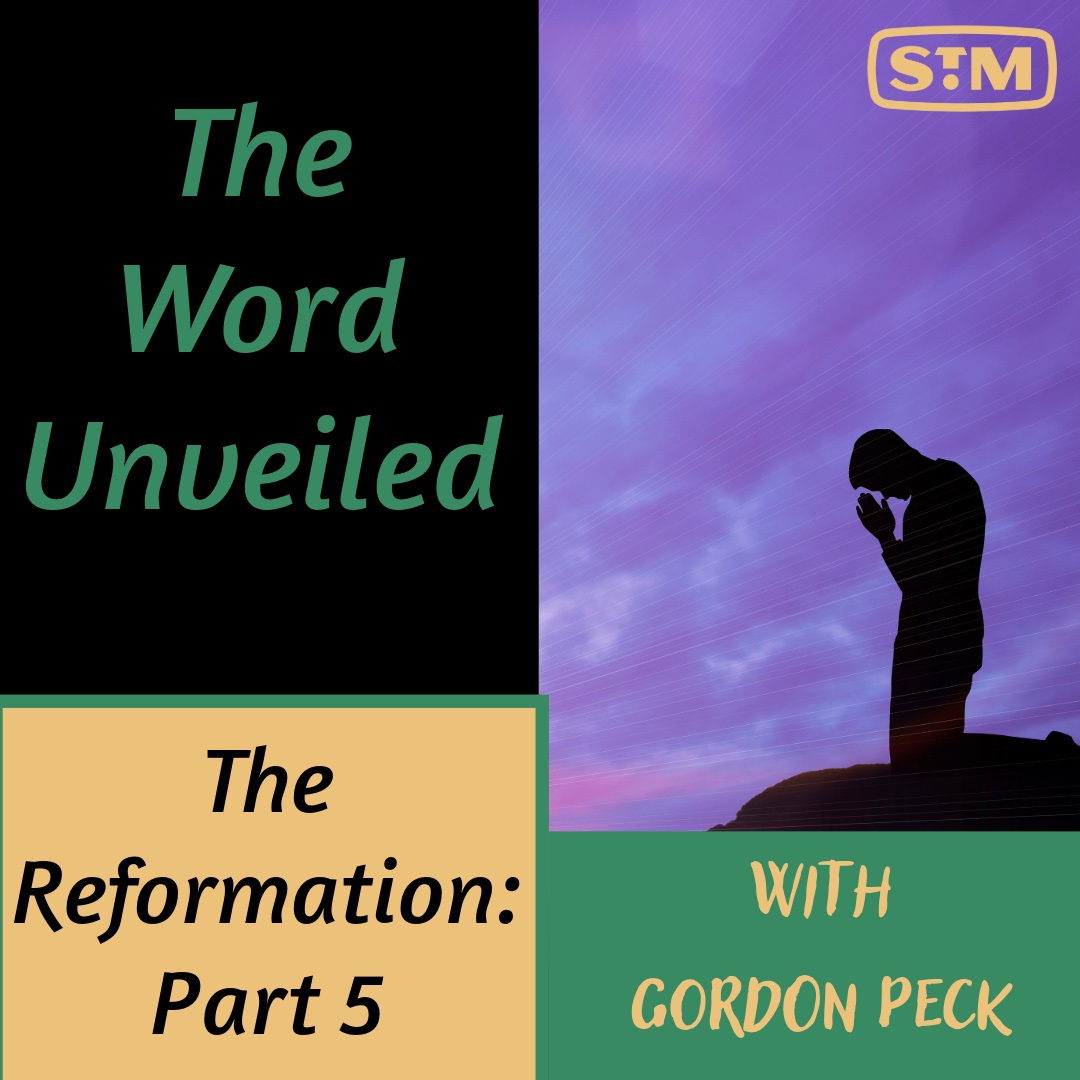 The Word Unveiled - The Reformation: Part 5