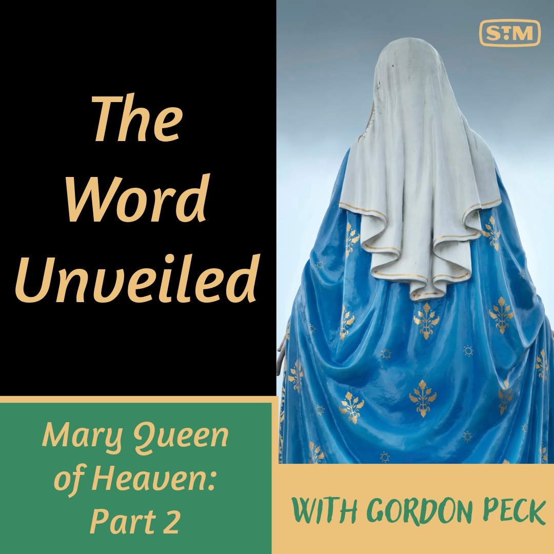 The Word Unveiled - Mary Queen of Heaven: Part 2