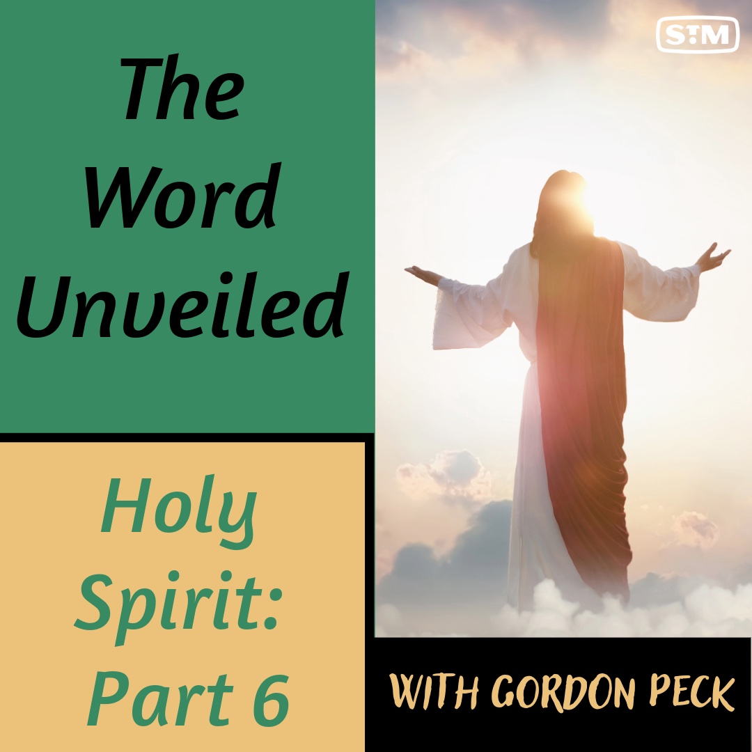 The Word Unveiled - Holy Spirit: Part 6