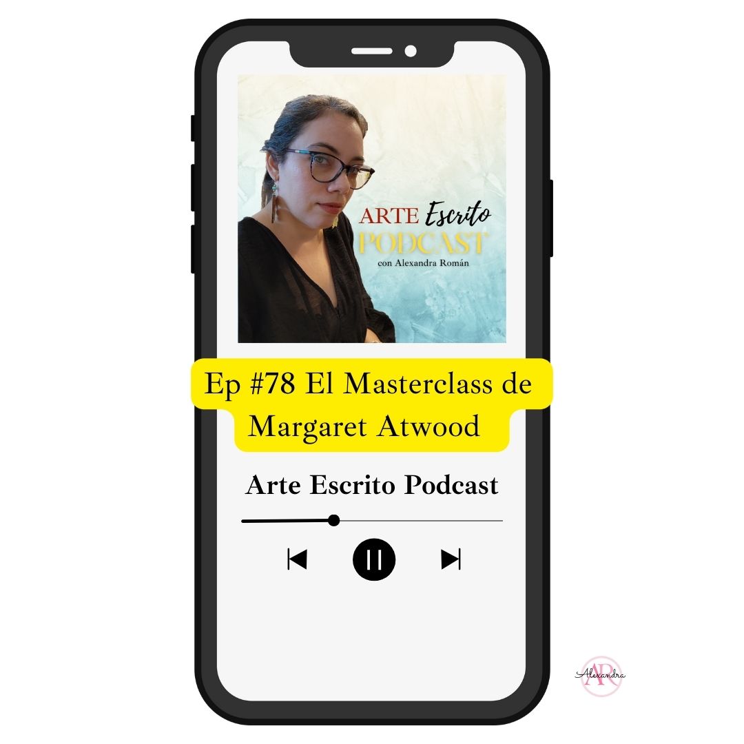 Arte Escrito Podcast Ep 78 El Masterclass de Margaret Atwood