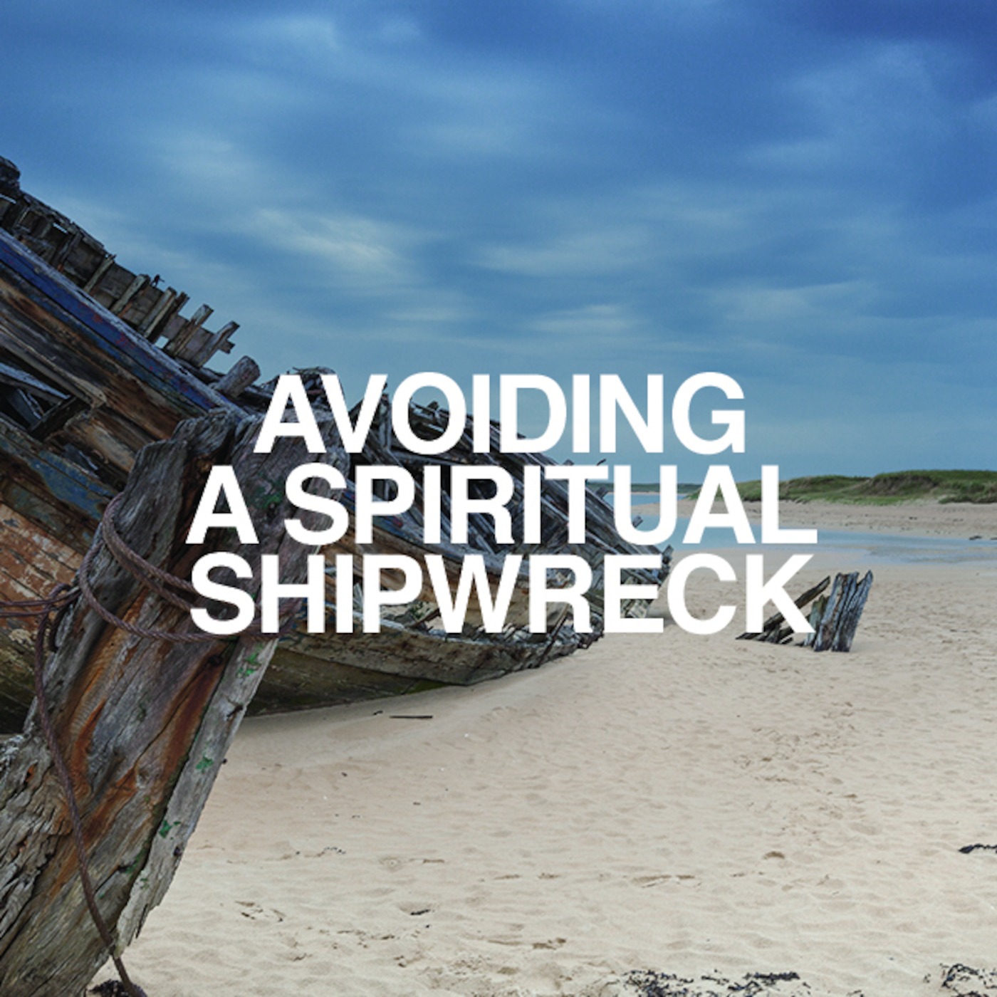 Avoiding A Spiritual Shipwreck