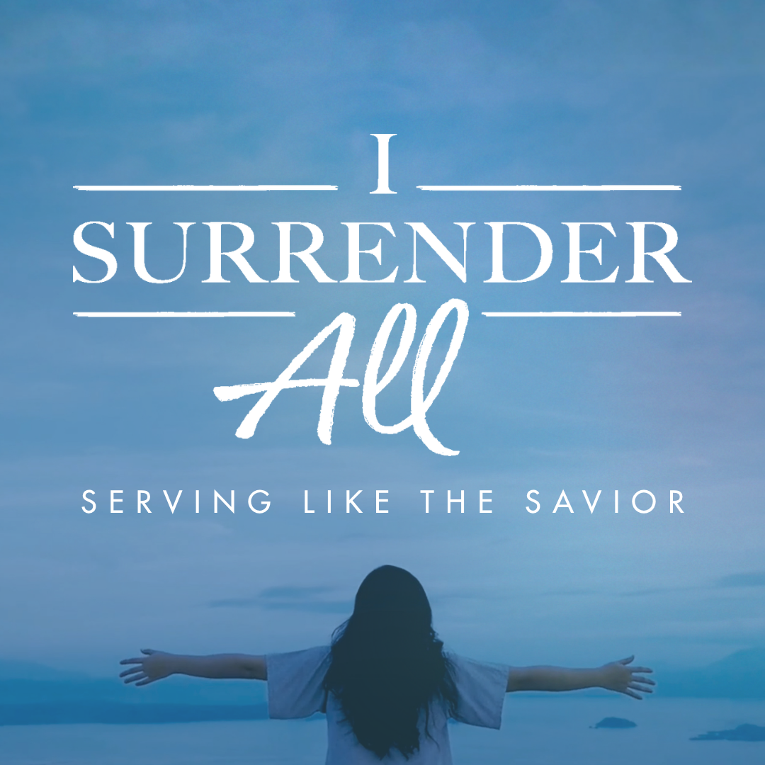 I Surrender All: Serving Like The Savior - Part 1