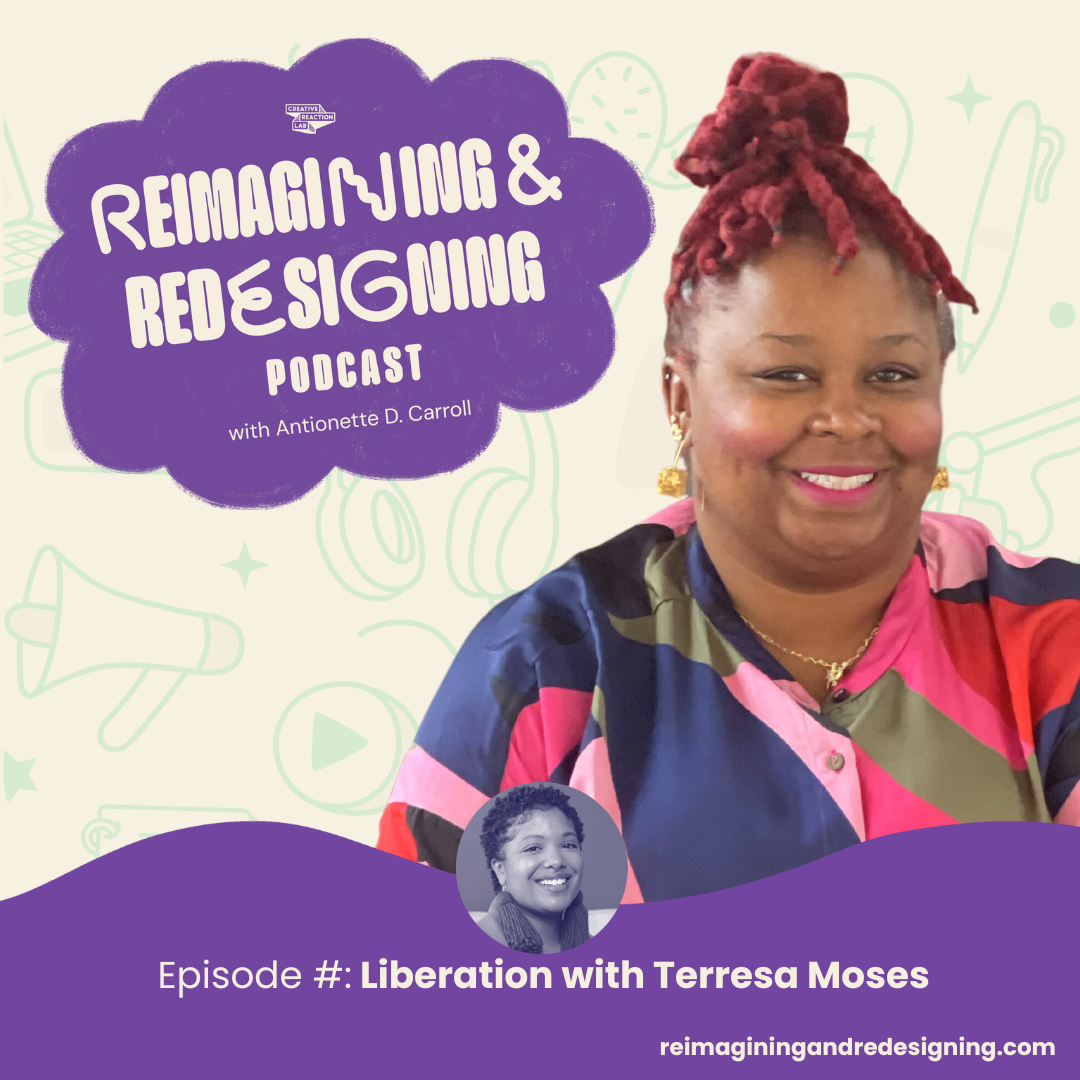 Reimagining and Redesigning Liberation with Terresa Moses
