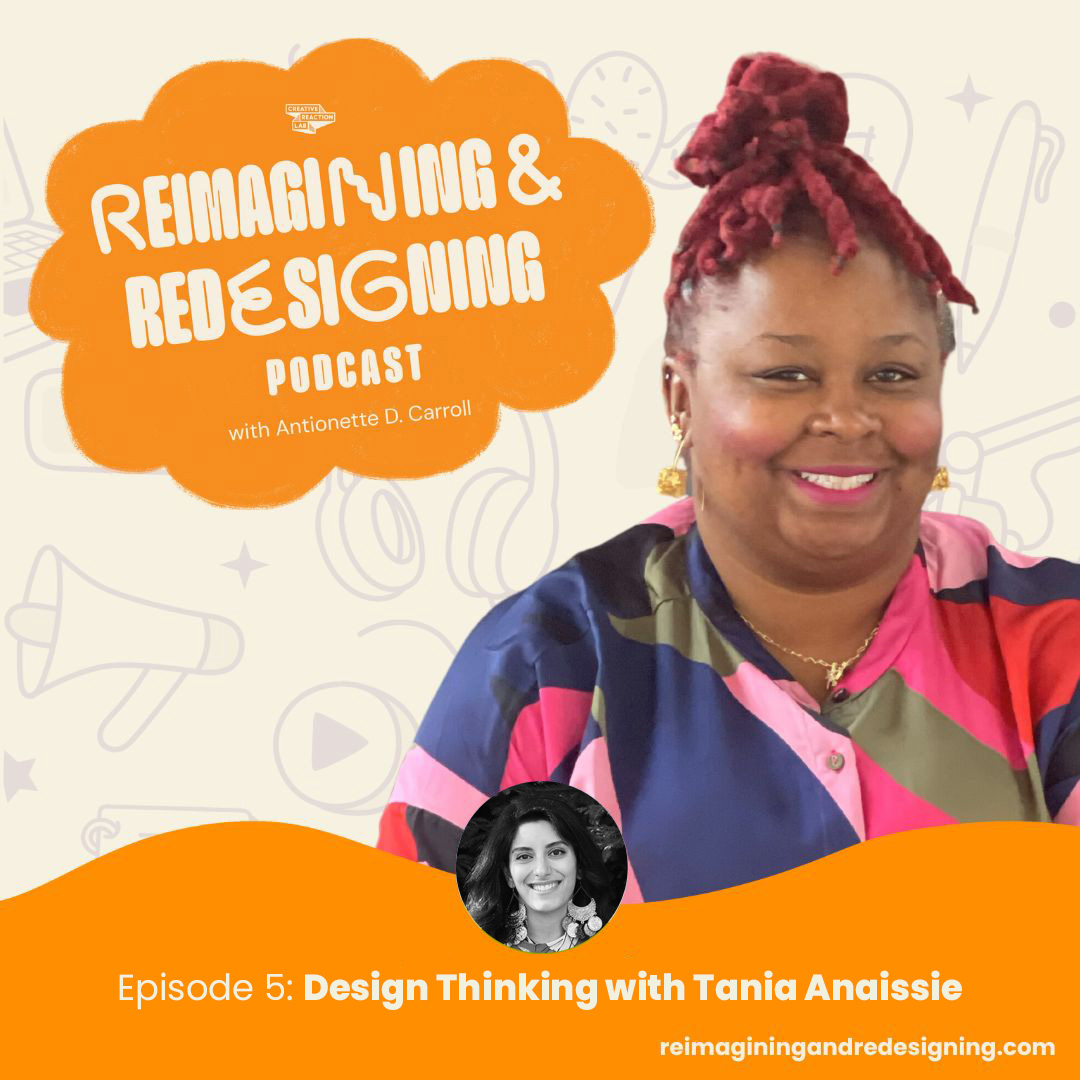 Reimagining and Redesigning Design Thinking with Tania Anaissie