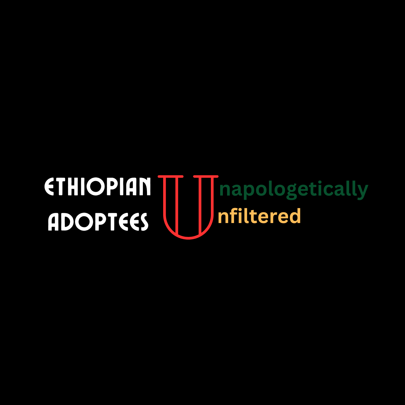 Ethiopian Adoptees | Unapologetically Unfiltered