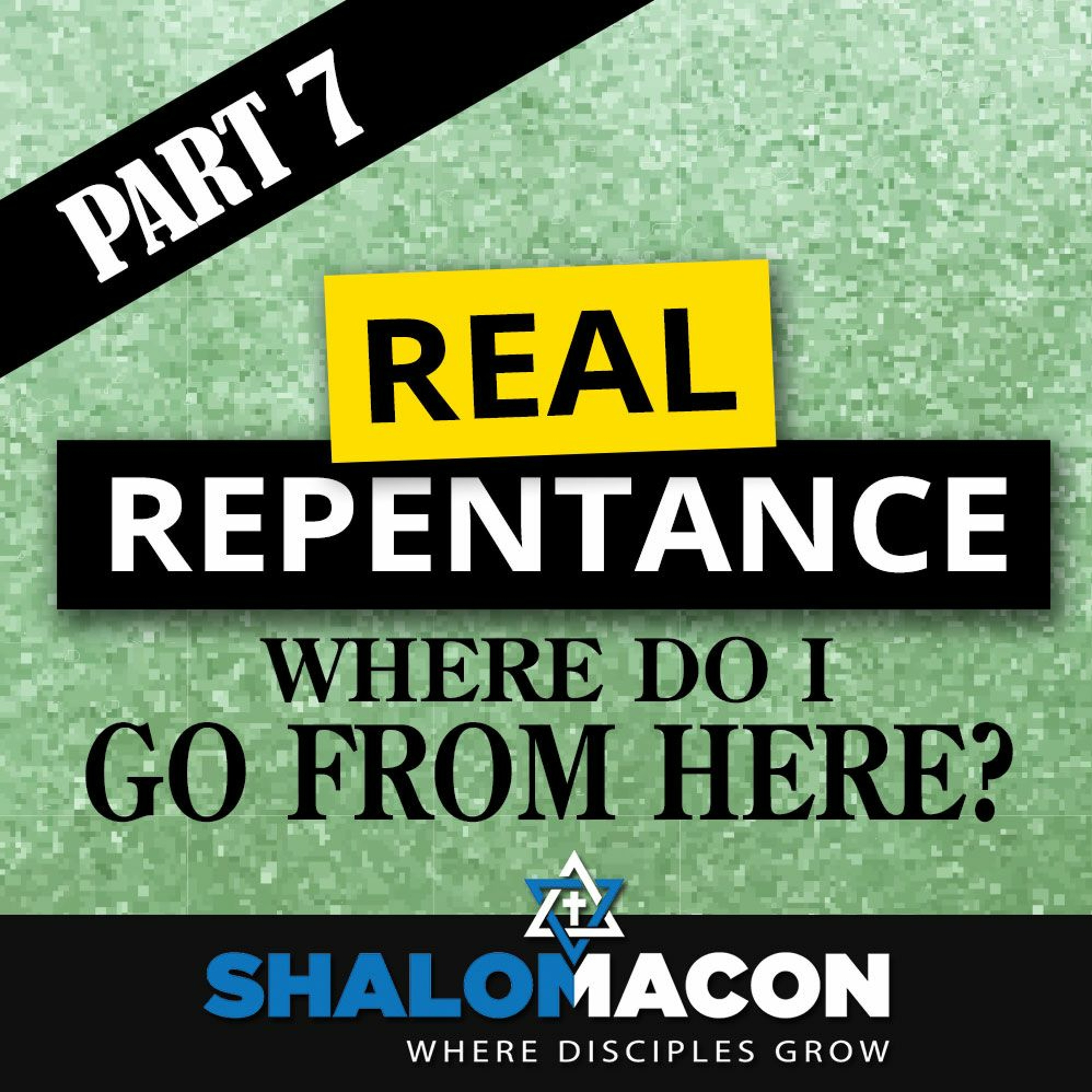 Real Repentance - Part 7: Where Do I Go From Here?