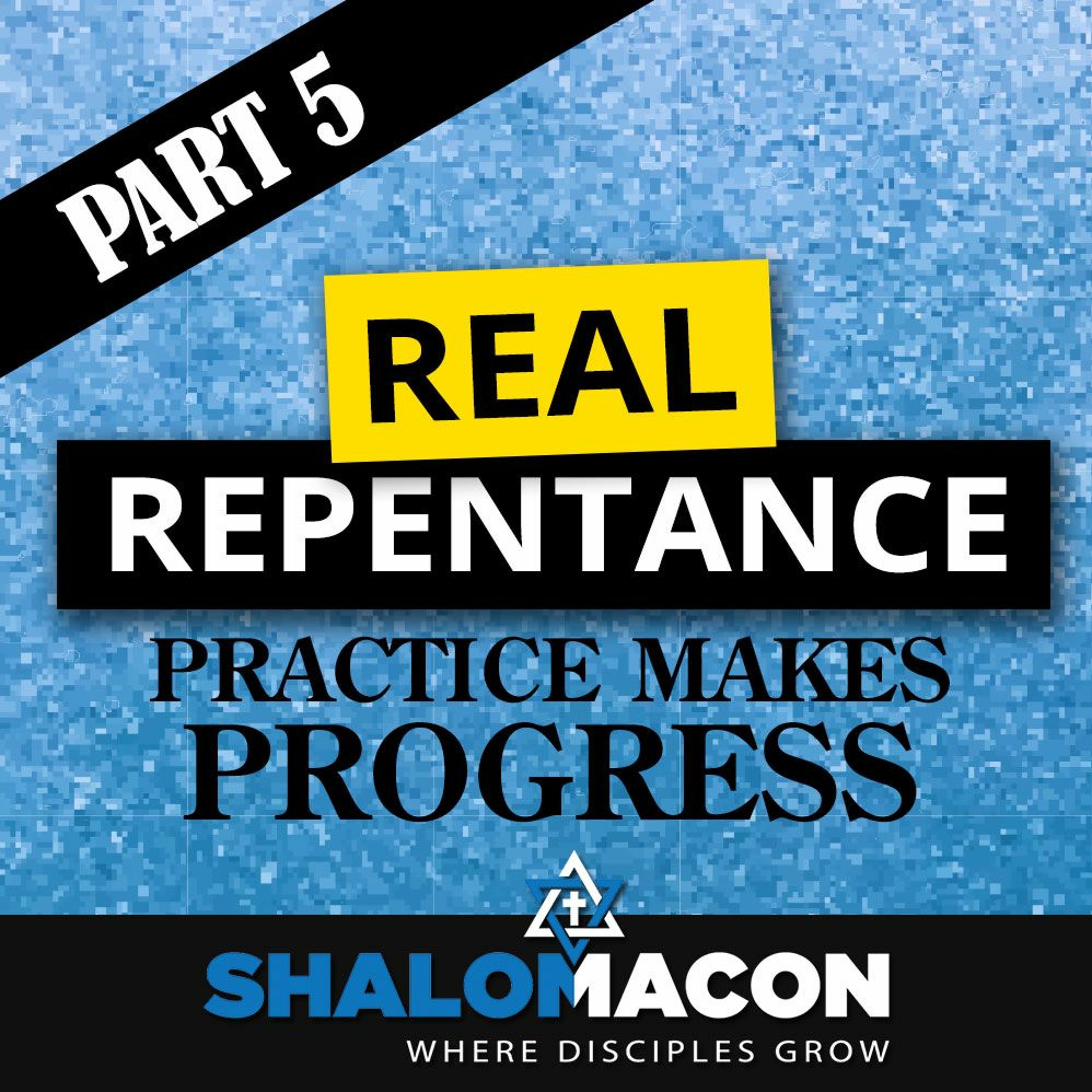 Real Repentance - Part 5: Practice Makes Progress