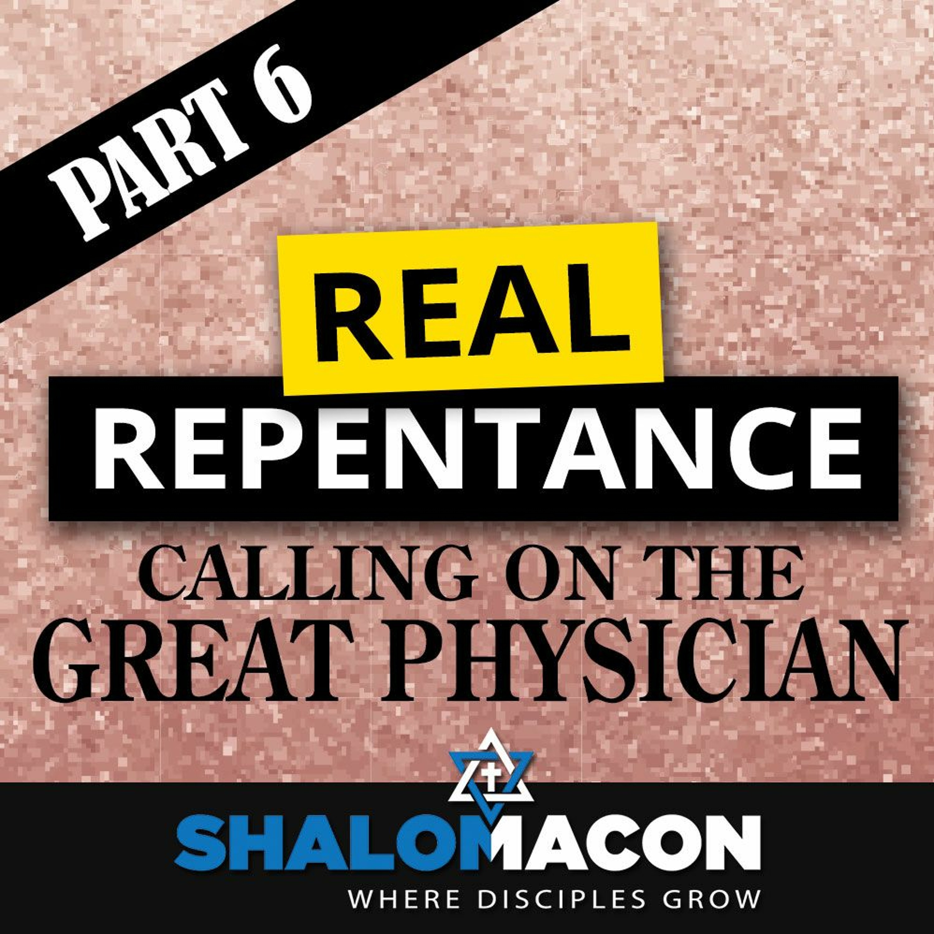 Real Repentance - Part 6: Calling On The Great Physician