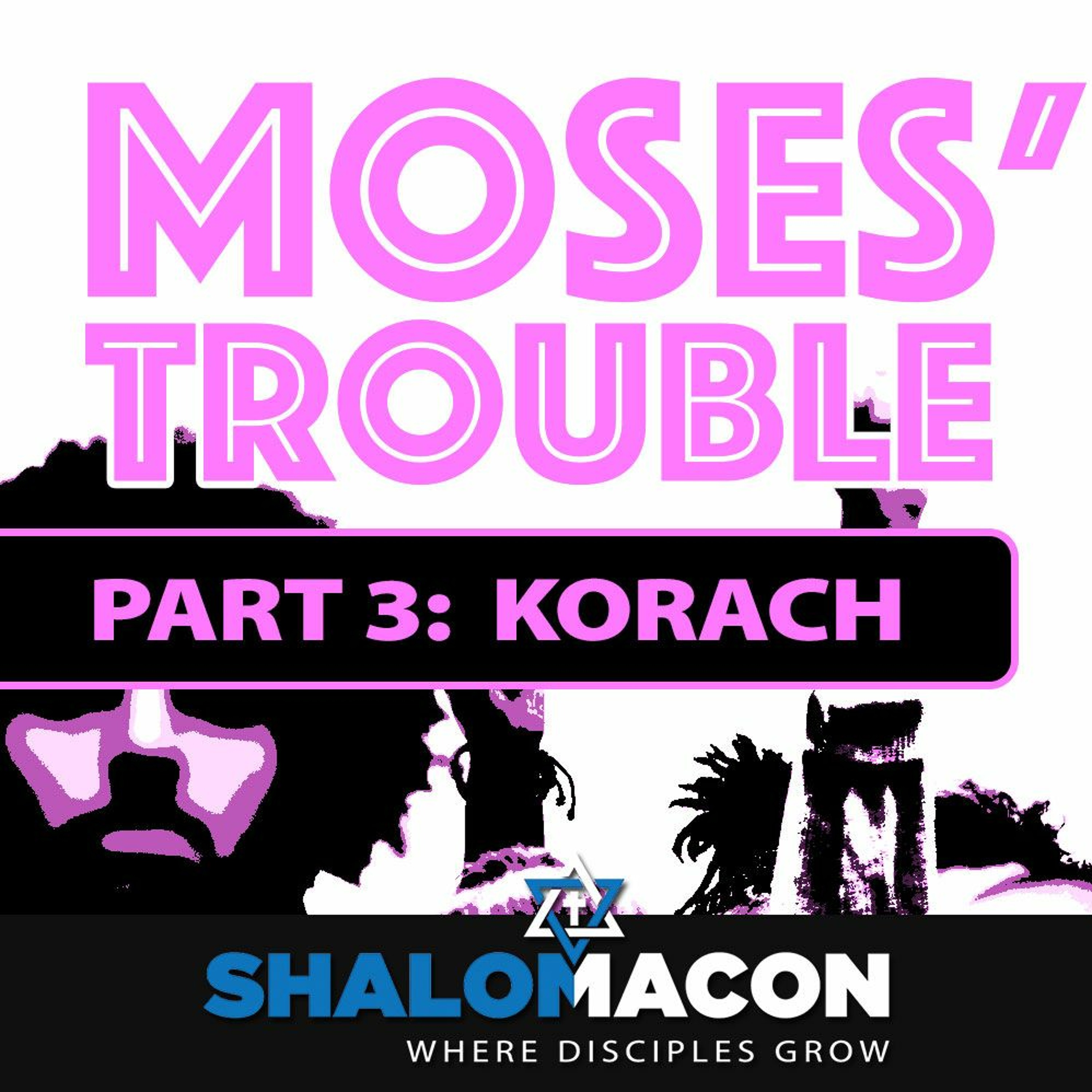 Moses Trouble - Part 3: Korach