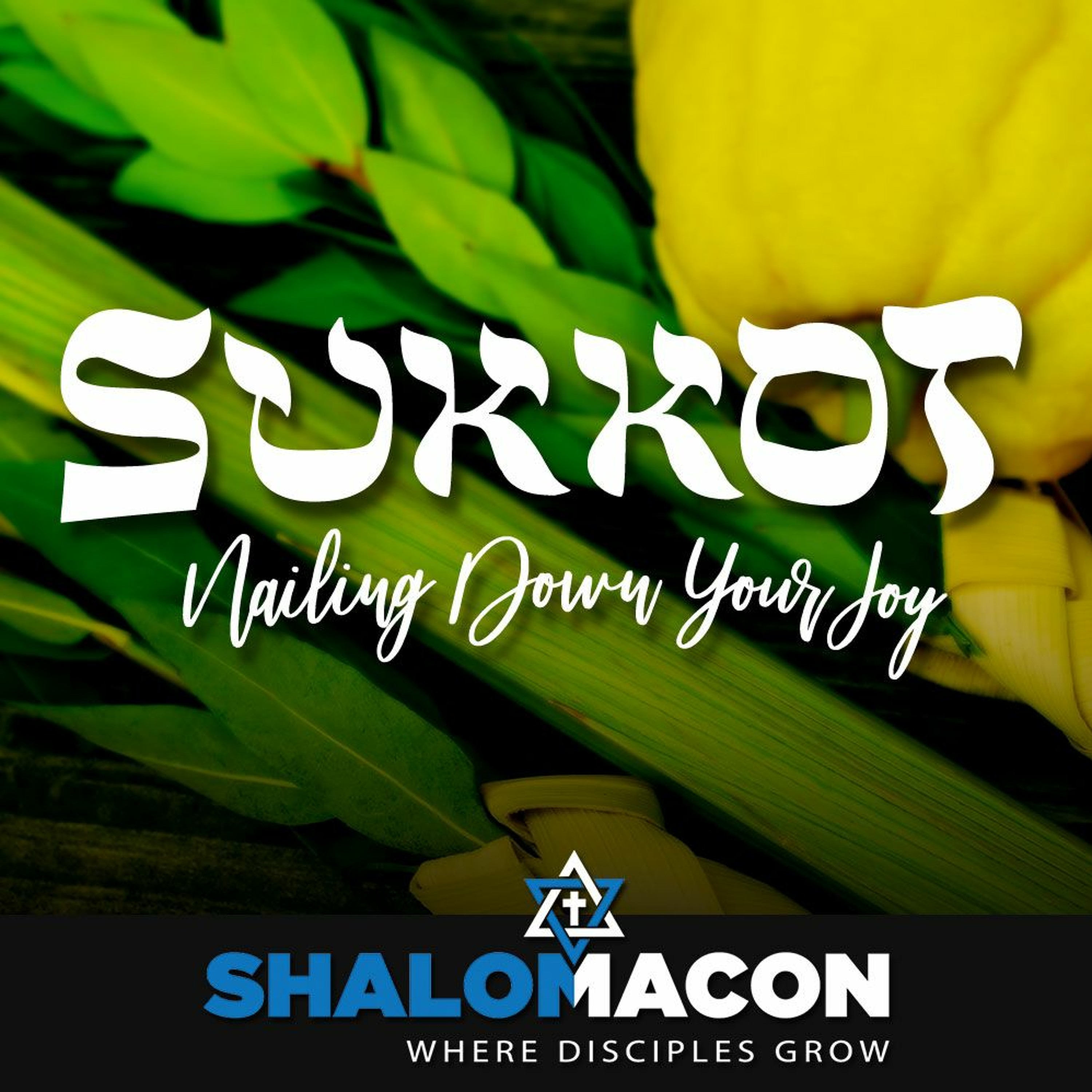 Sukkot - Nailing Down Your Joy