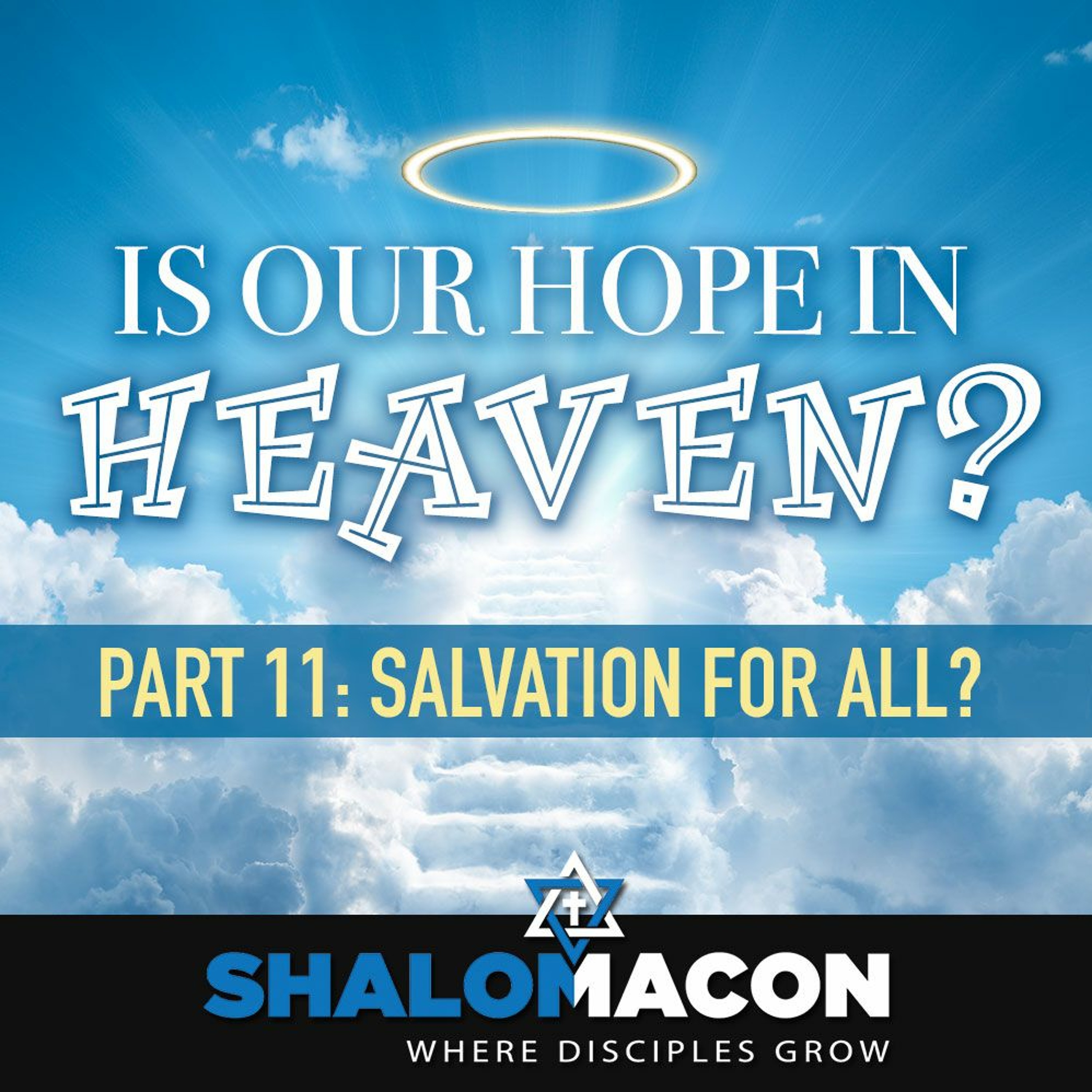 Is Our Hope In Heaven? - Part 11: Salvation For All?