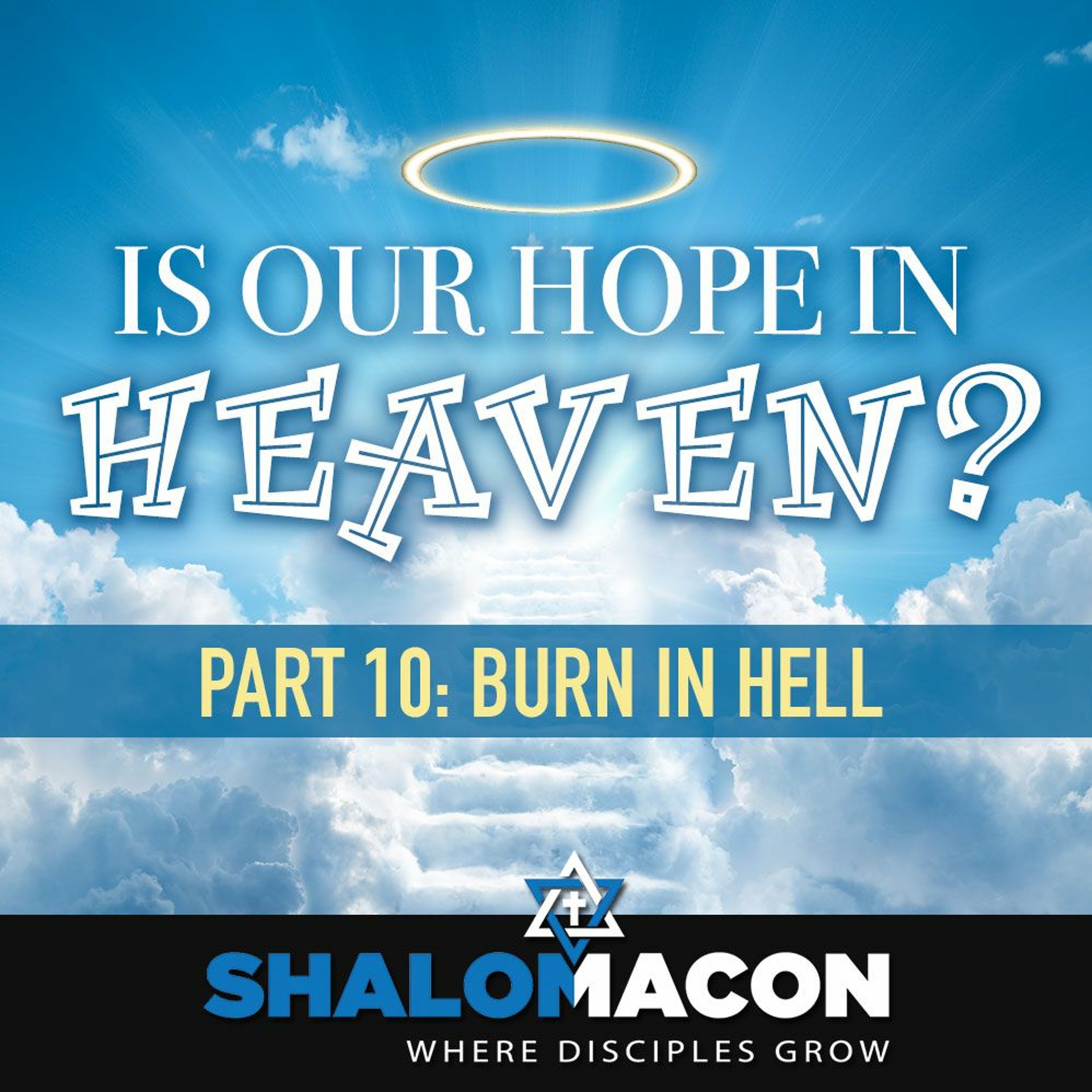 Is Our Hope In Heaven? - Part 10: Burn In Hell
