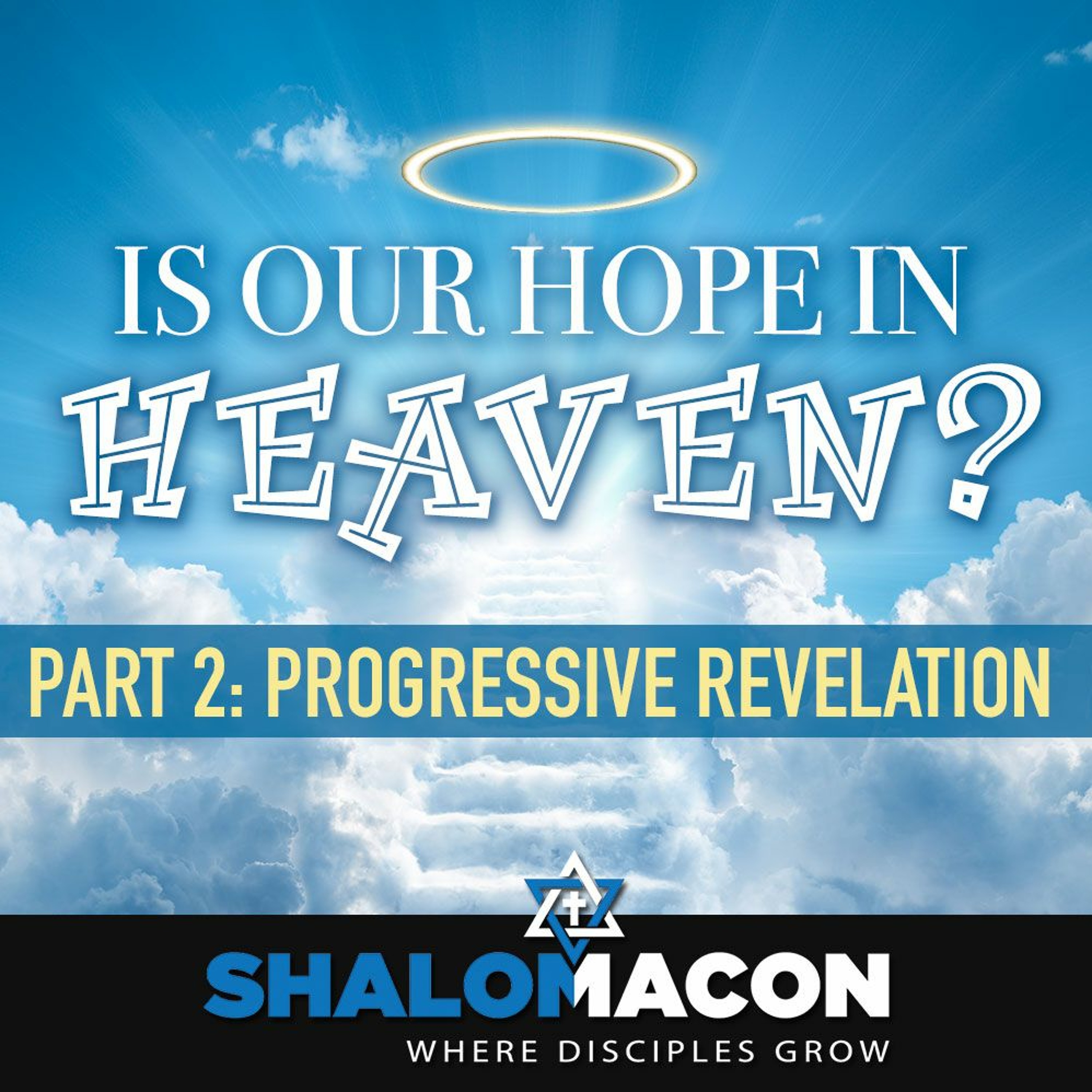 Is Our Hope In Heaven? - Part 2: Progressive Revelation