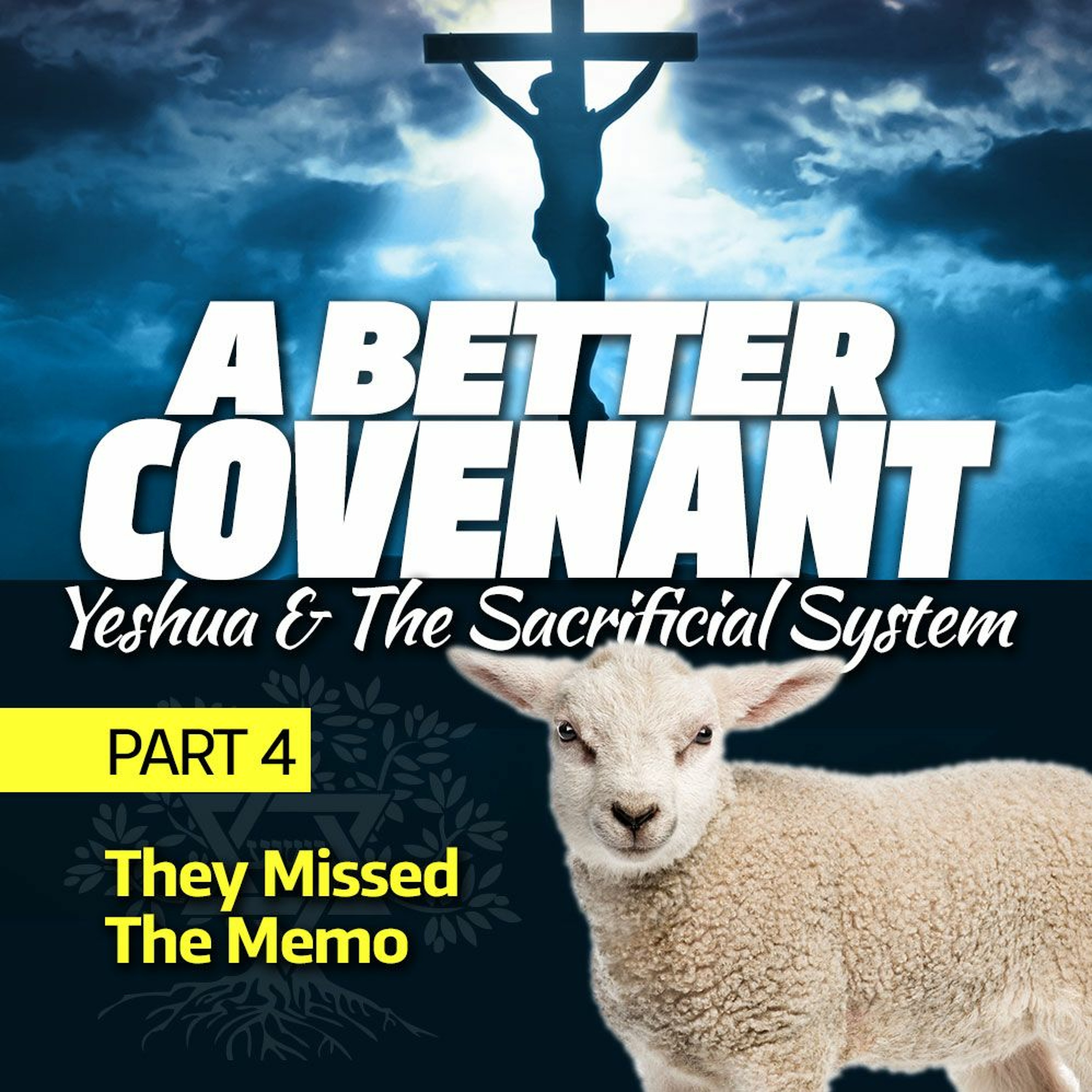A Better Covenant - Yeshua and the Sacrificial System, Part 4: They Missed The Memo