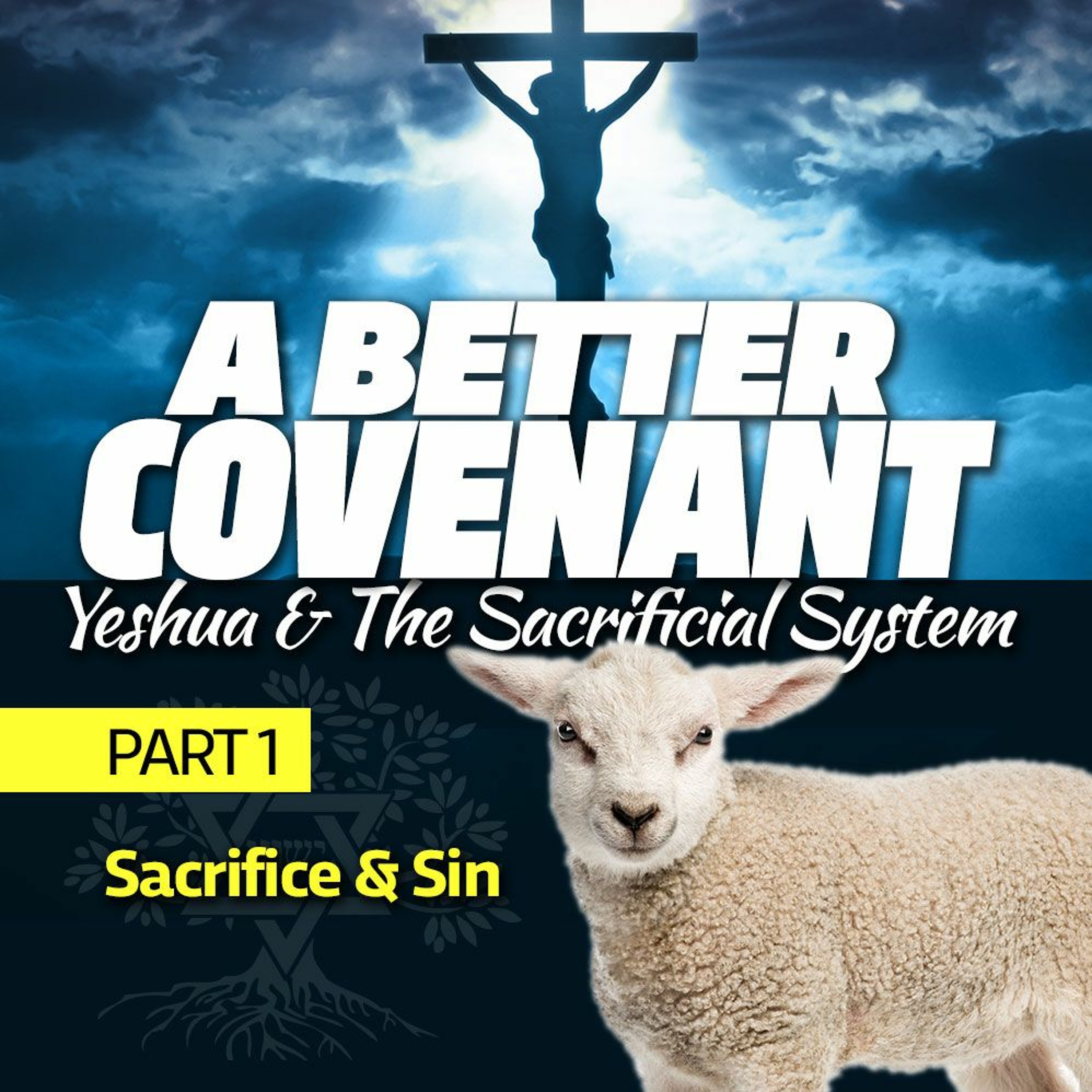A Better Covenant: Yeshua & The Sacrificial System - Part 1