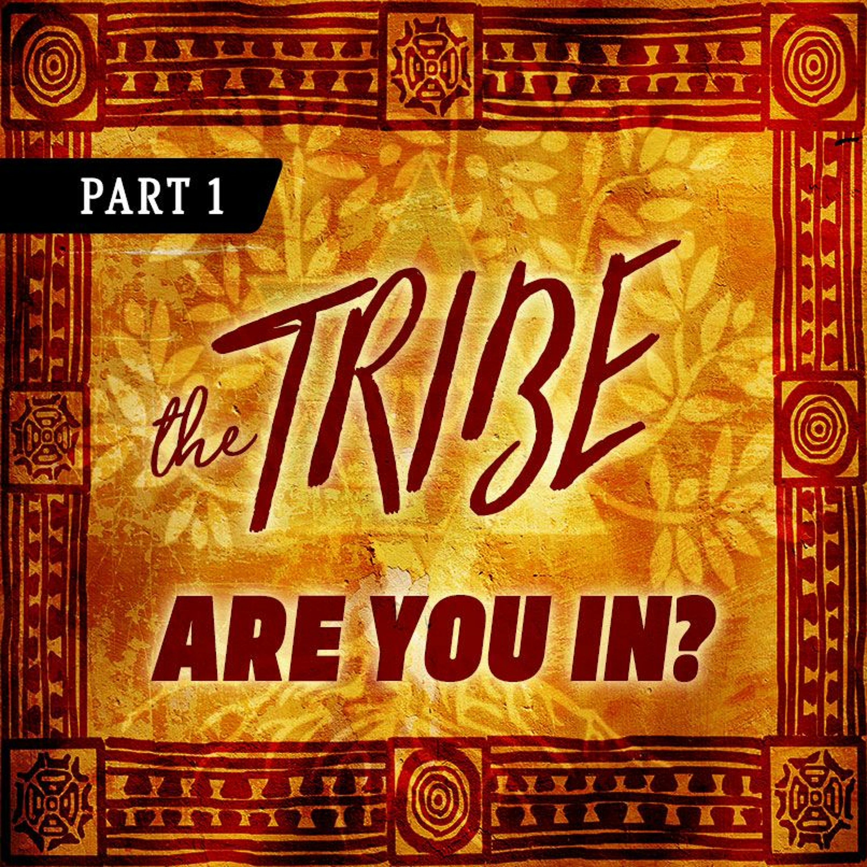 The Tribe: Are You In? - Part 1