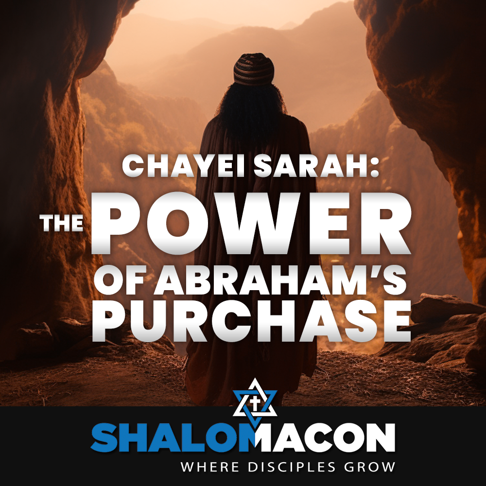Chayei Sarah - The Power of Abraham’s Purchase