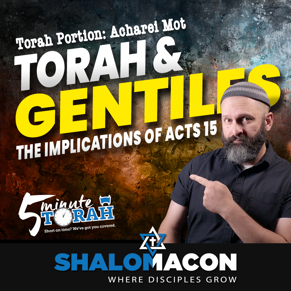 5 Minute Torah - Acharei Mot - Gentiles & Acts 15