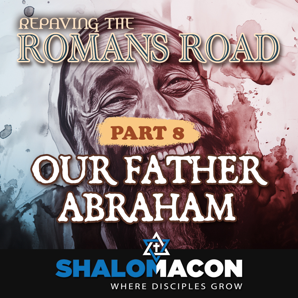 Part 8 - Repaving the Romans Road: Our Father Abraham