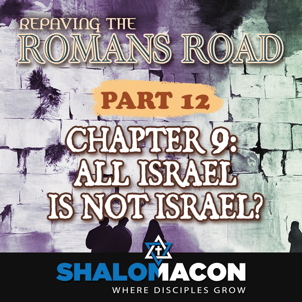 Part 12 — Repaving The Romans Road: All Israel Is Not Israel?