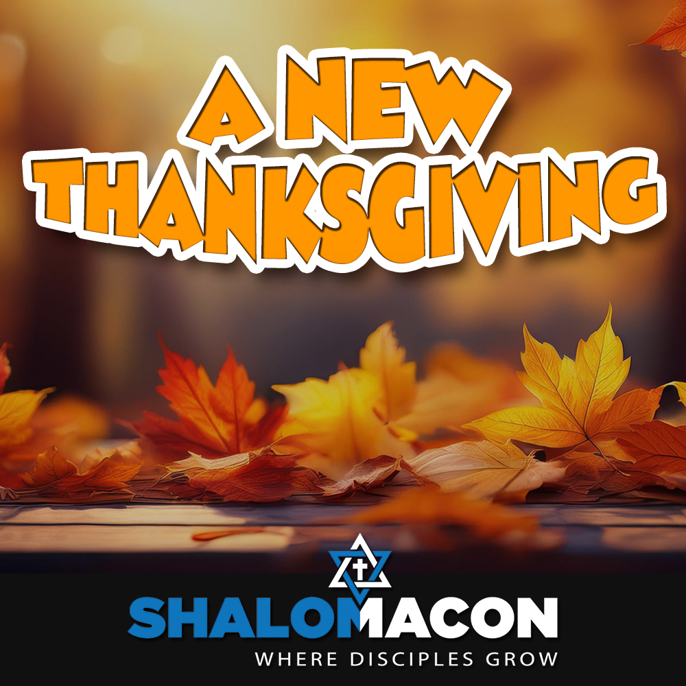 A New Thanksgiving - A Messianic Teaching on the Power of Gratitude