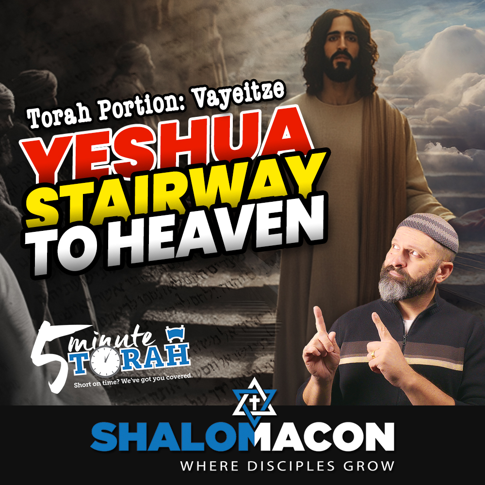 5 Minute Torah - Vayeitze - Yeshua: The Stairway to Heaven