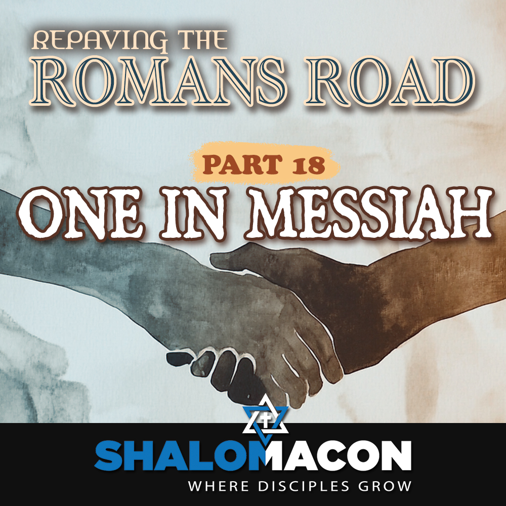 Part 18 — Repaving The Romans Road: One In Messiah