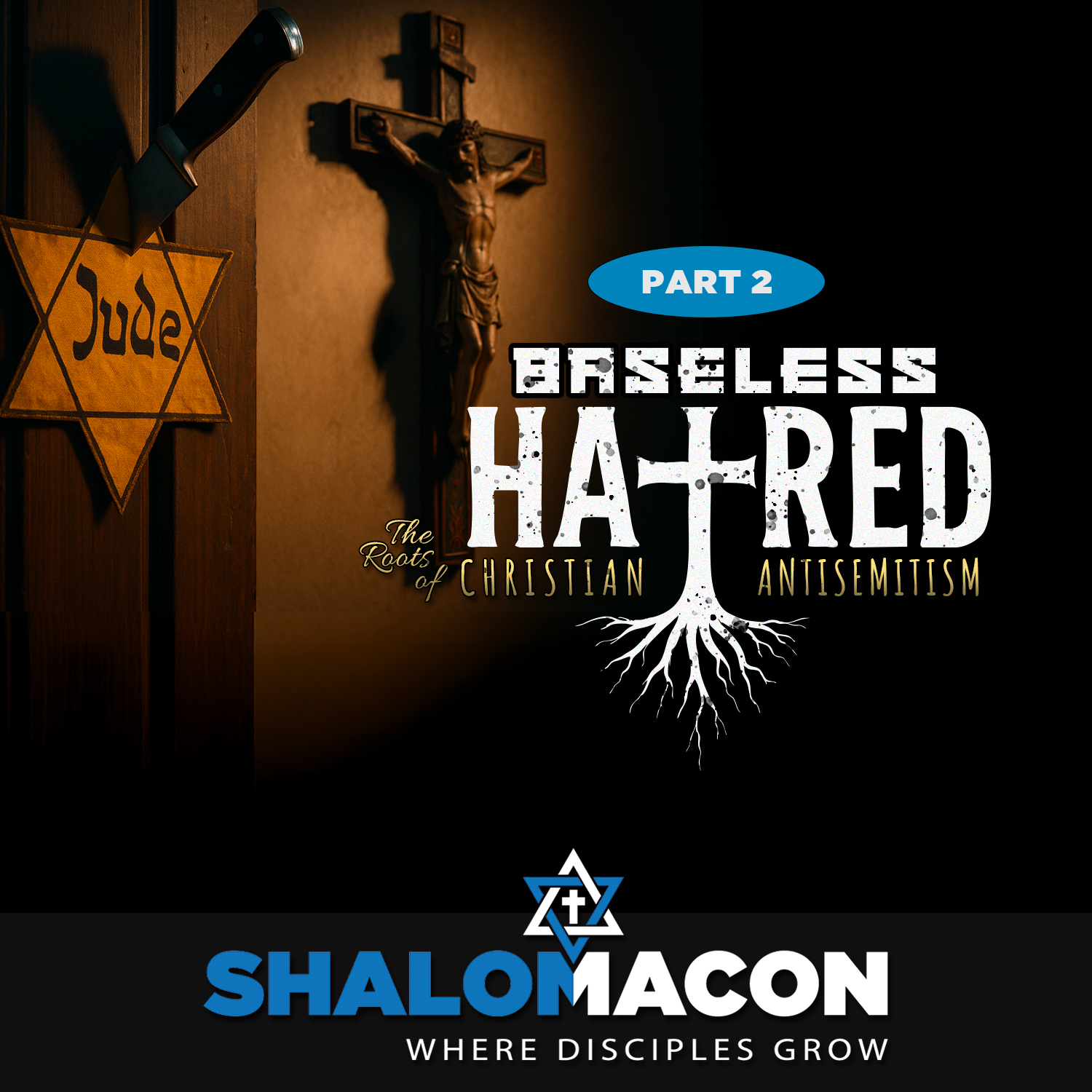 Part 2 - Baseless Hatred - The Roots of Christian Antisemitism