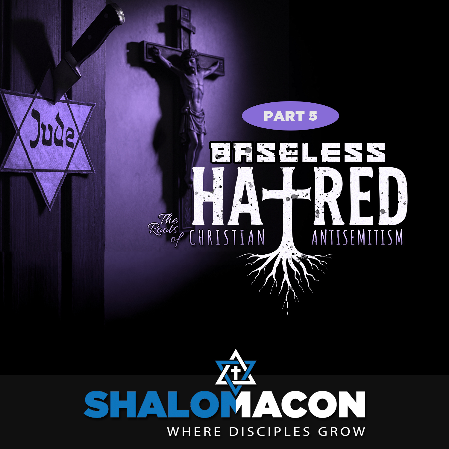 Part 5 - Baseless Hatred - The Roots of Christian Antisemitism