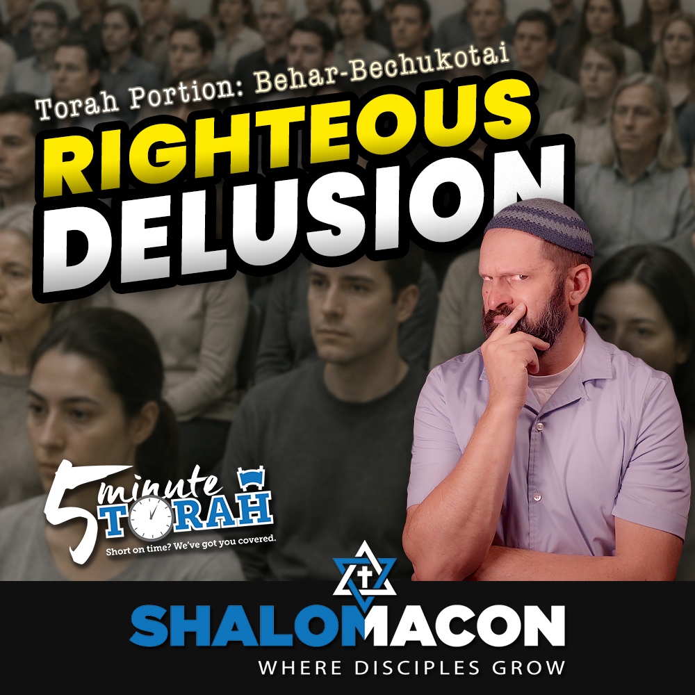 5 Minute Torah - Behar-Bechukotai - The Righteous Delusion