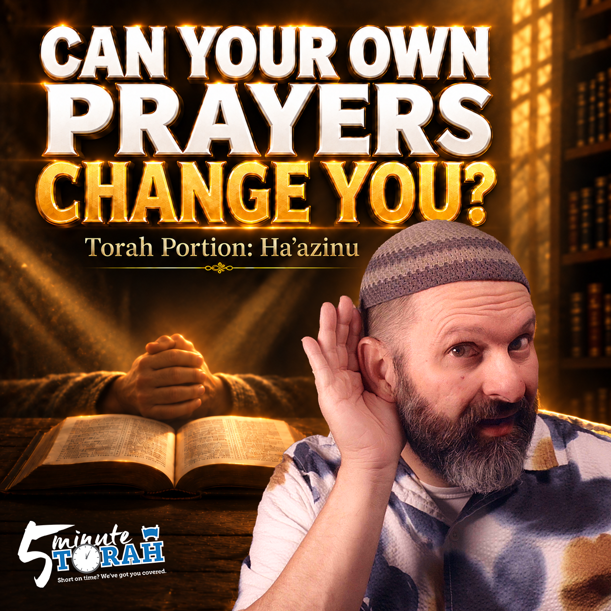 Can Your Own Prayers Change You? 5 Minute Torah - Ha'azinu