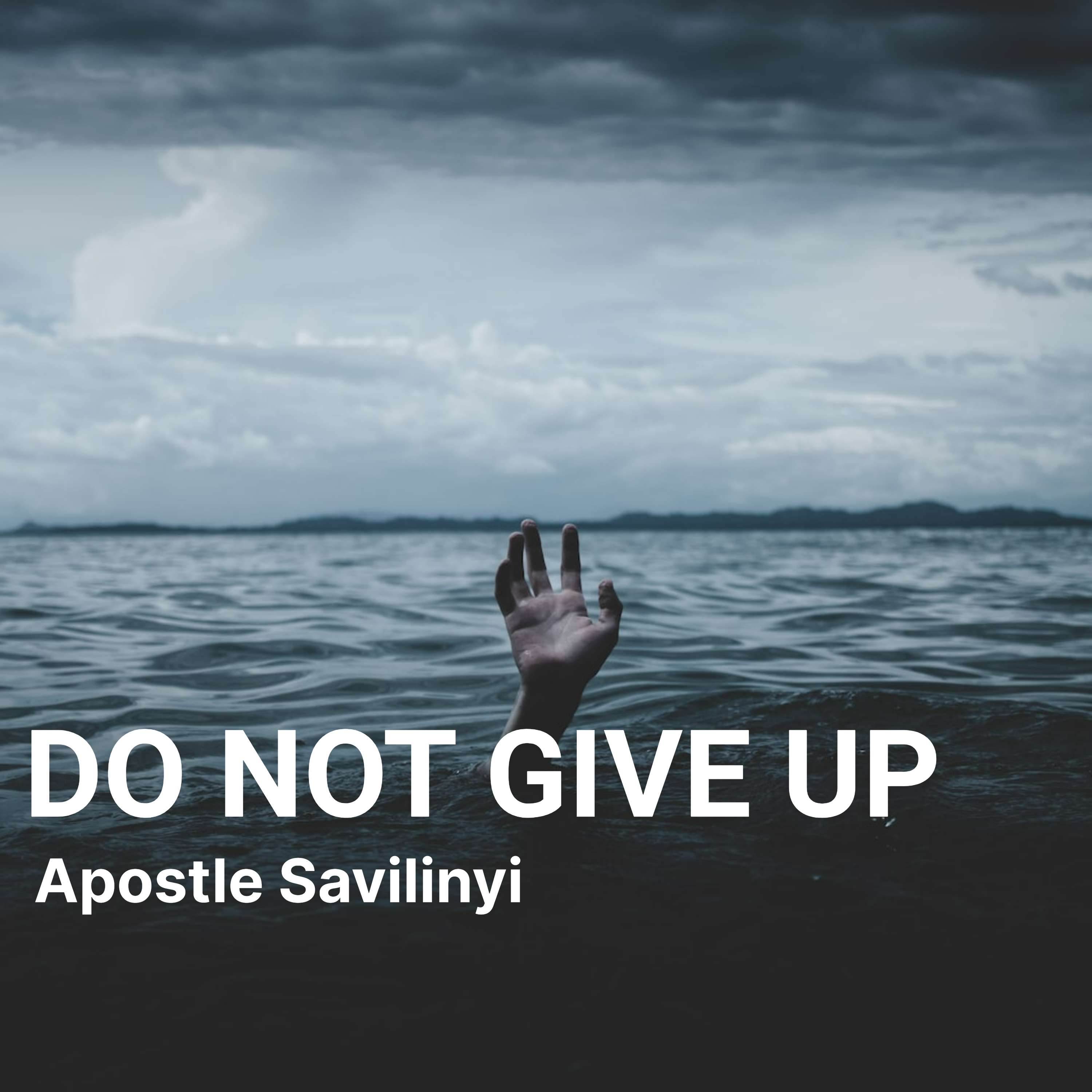 DO NOT GIVE UP // APOSTLE SAVILINYI