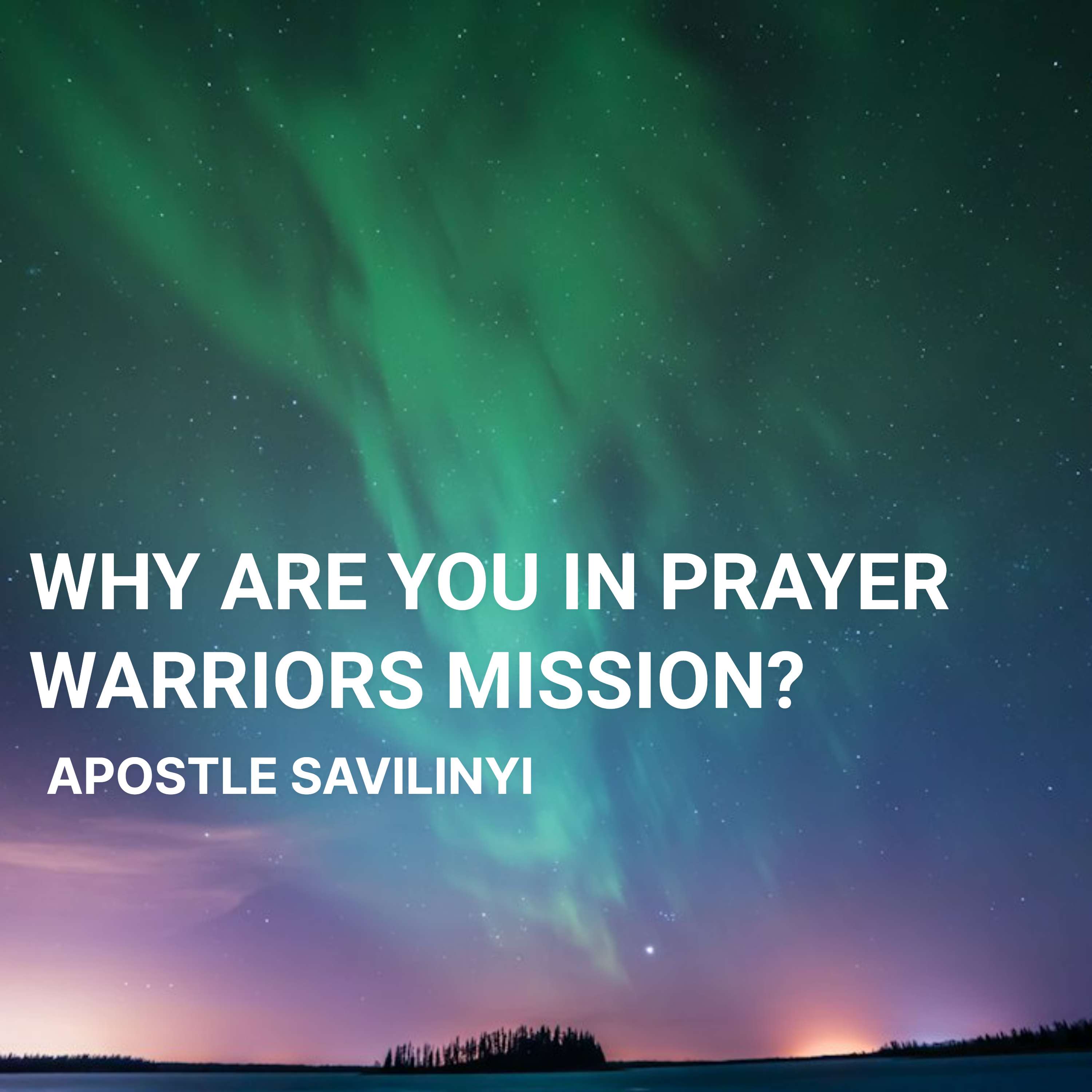 WHY ARE YOU IN PRAYER WARRIORS MISSION? // APOSTLE SAVILINYI