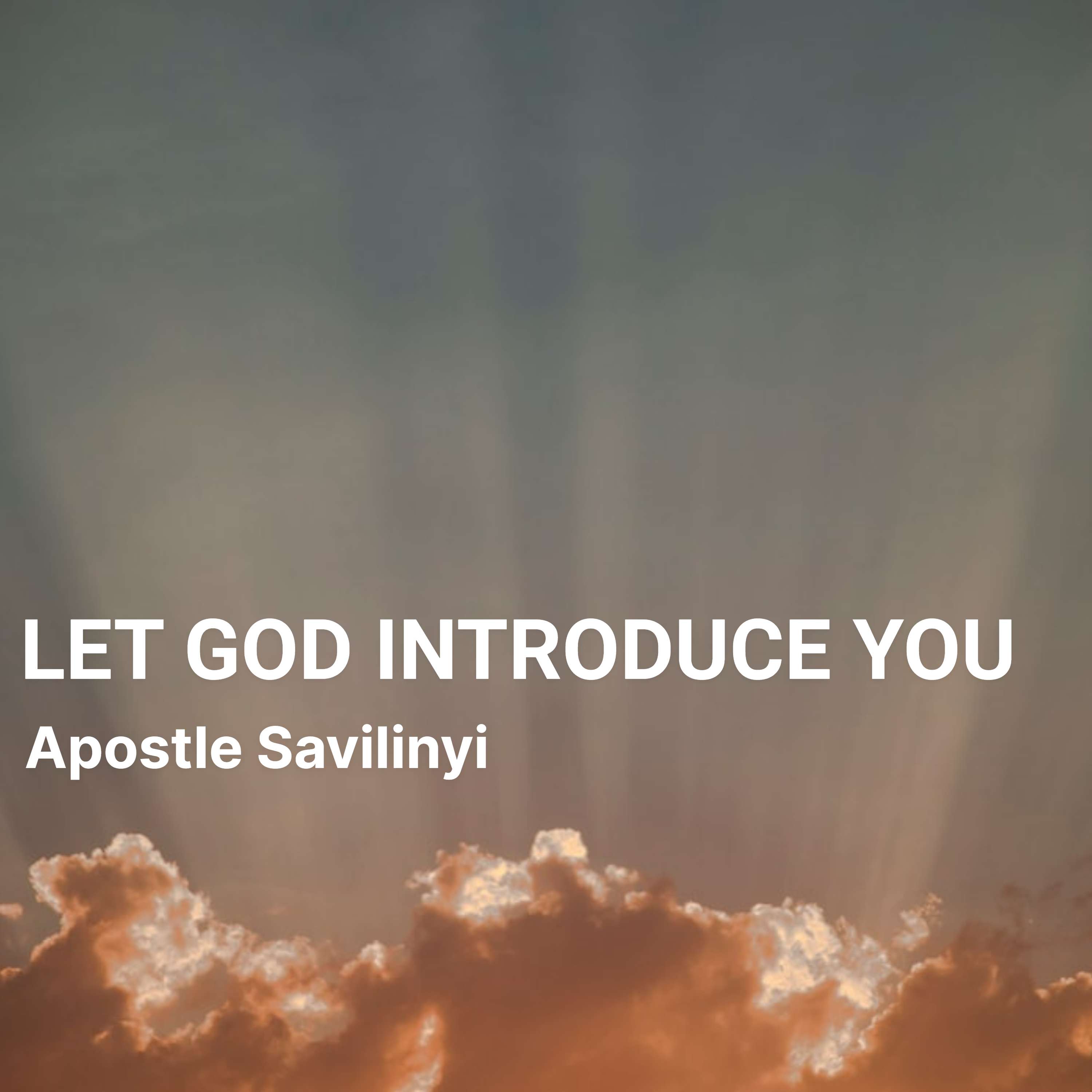 LET GOD INTRODUCE YOU // APOSTLE SAVILINYI