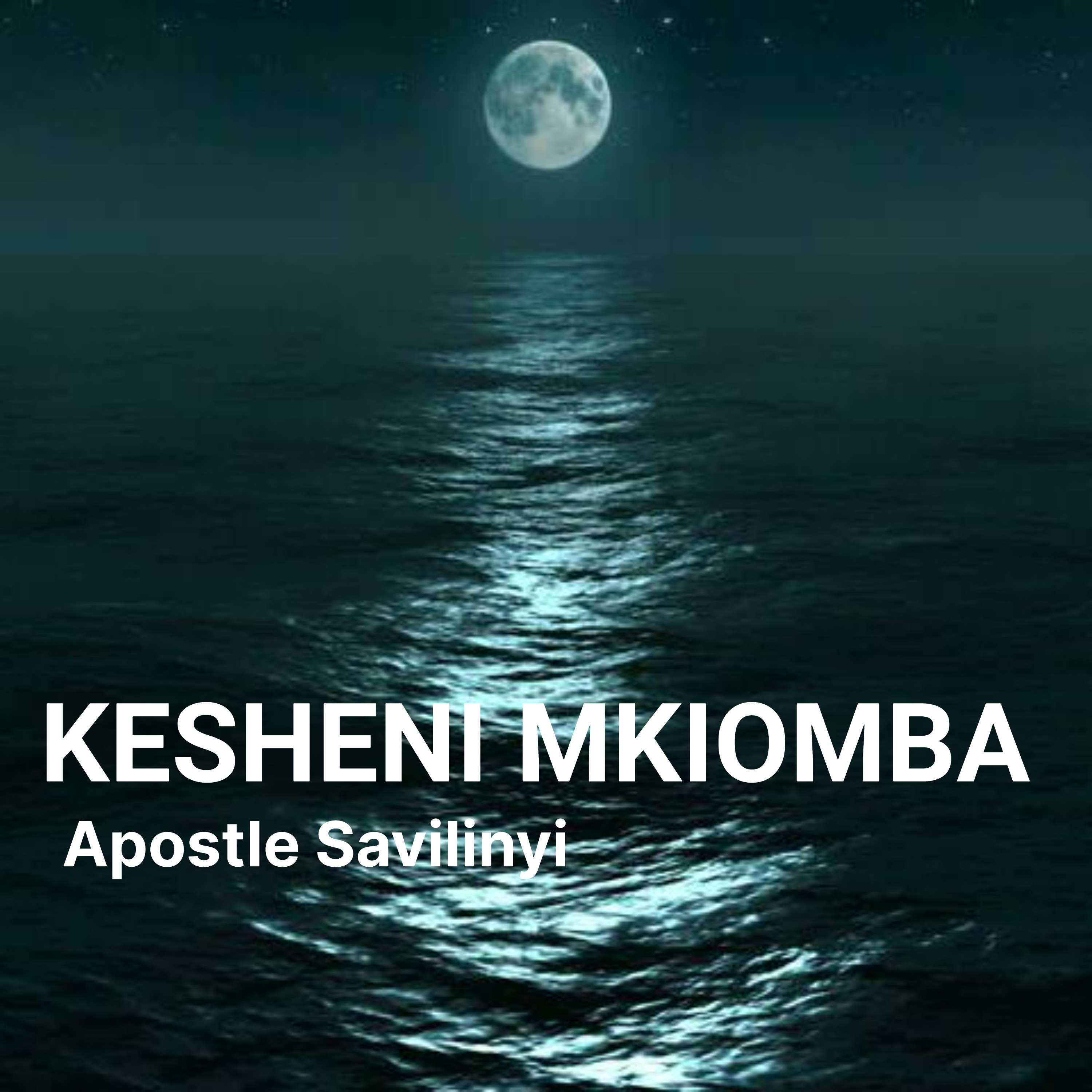 KESHENI MKIOMBA // APOSTLE SAVILINYI