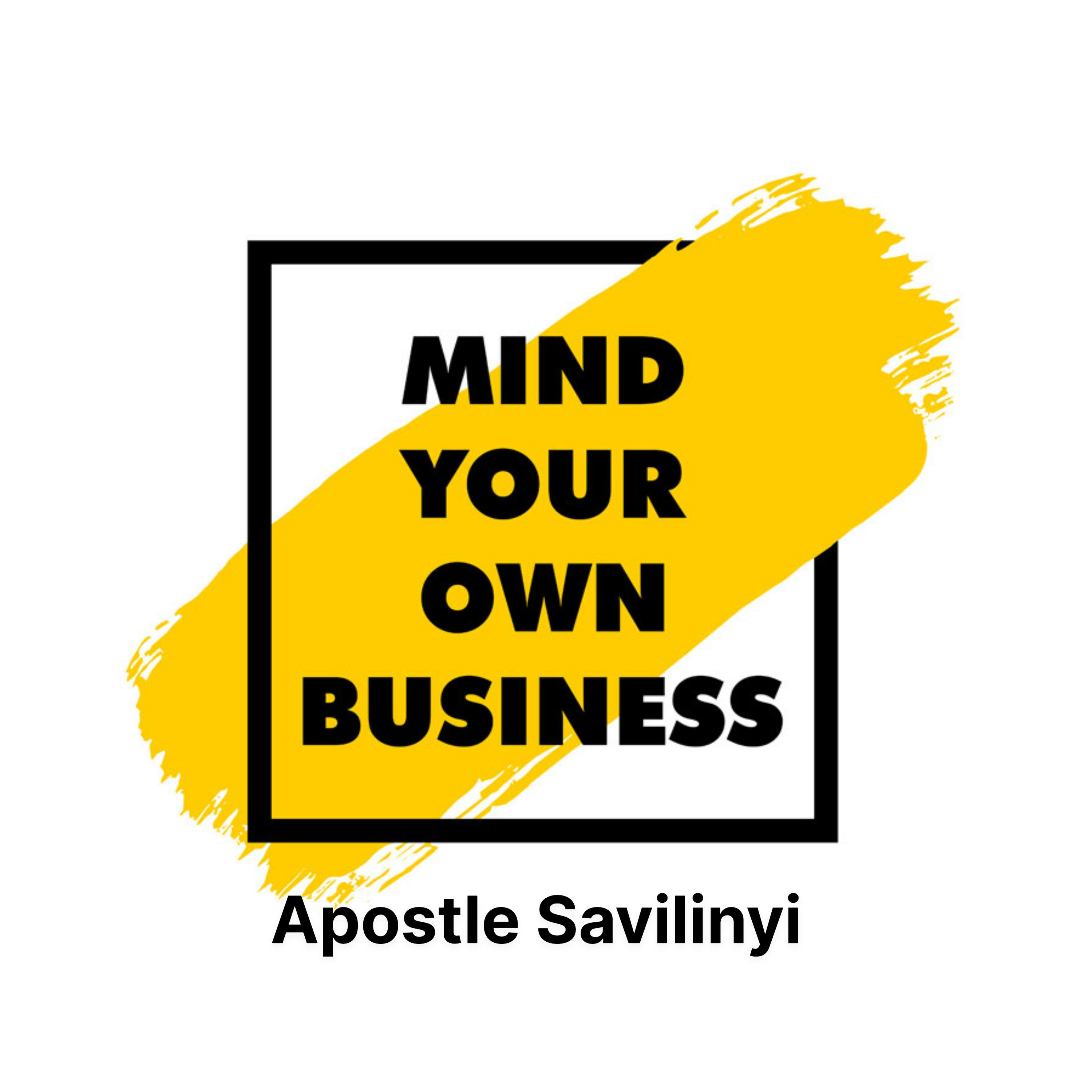 MIND YOUR OWN BUSINESS // APOSTLE SAVILINYI