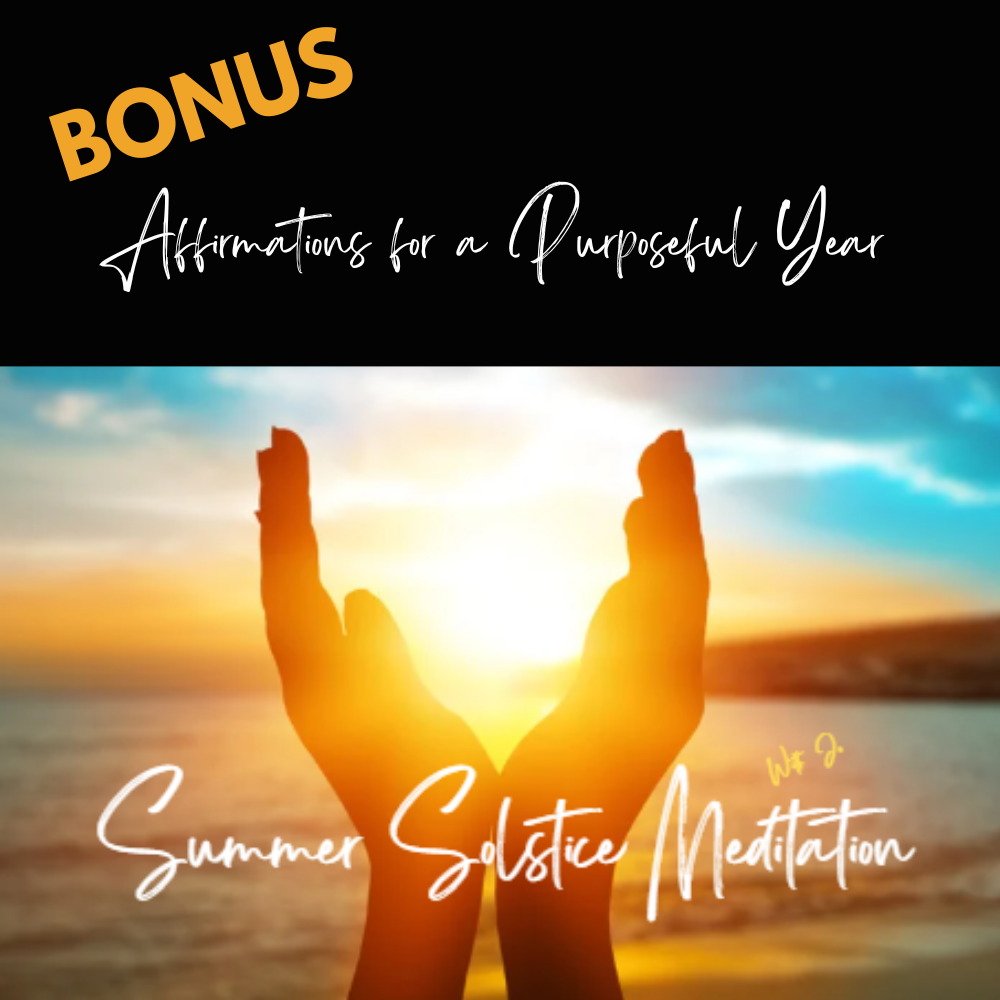 BONUS Summer Solstice Meditation Bonus - Affirmations for a Purposeful Year