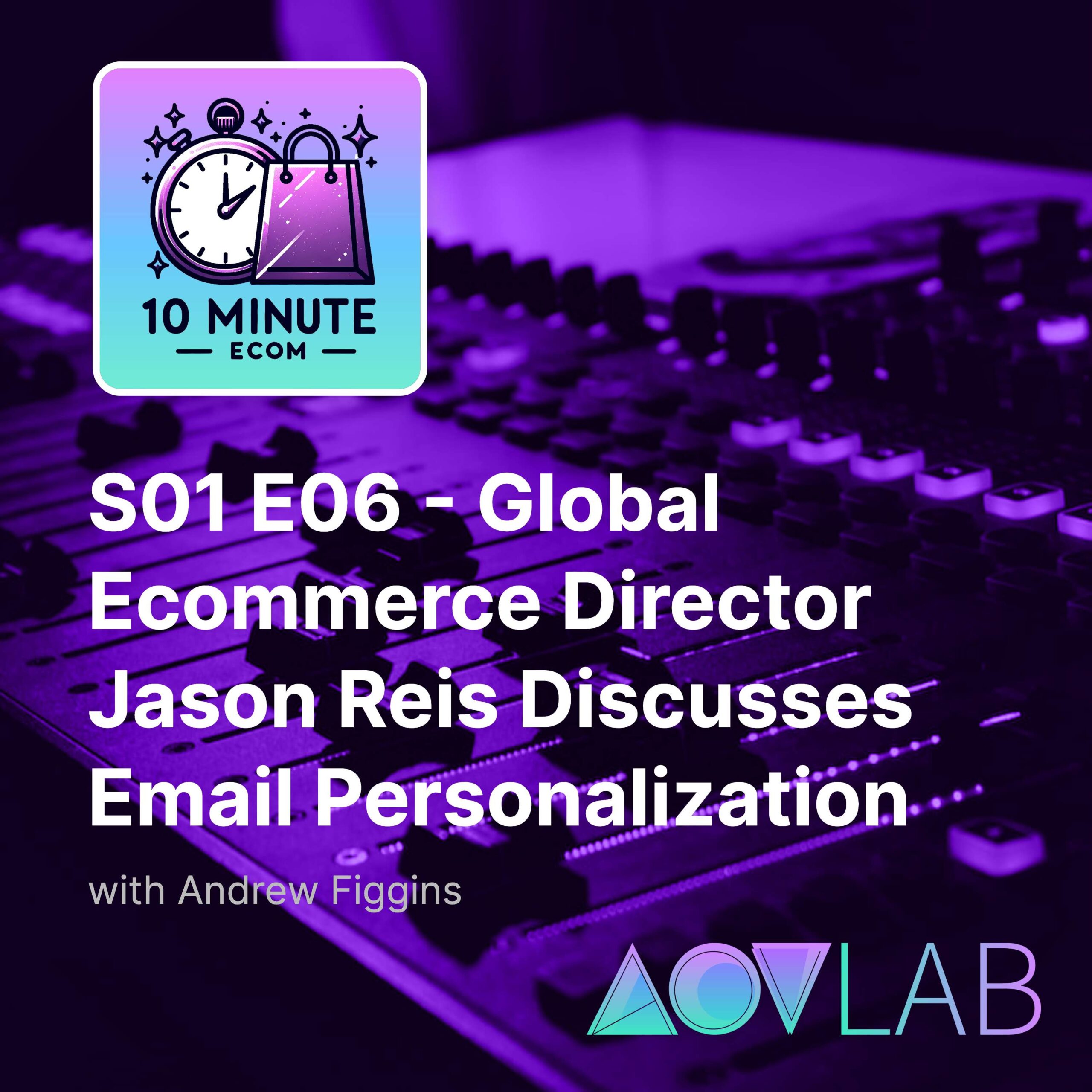 S01 E06 - Director Global Ecommerce Jason Reis Discusses Email Personalization