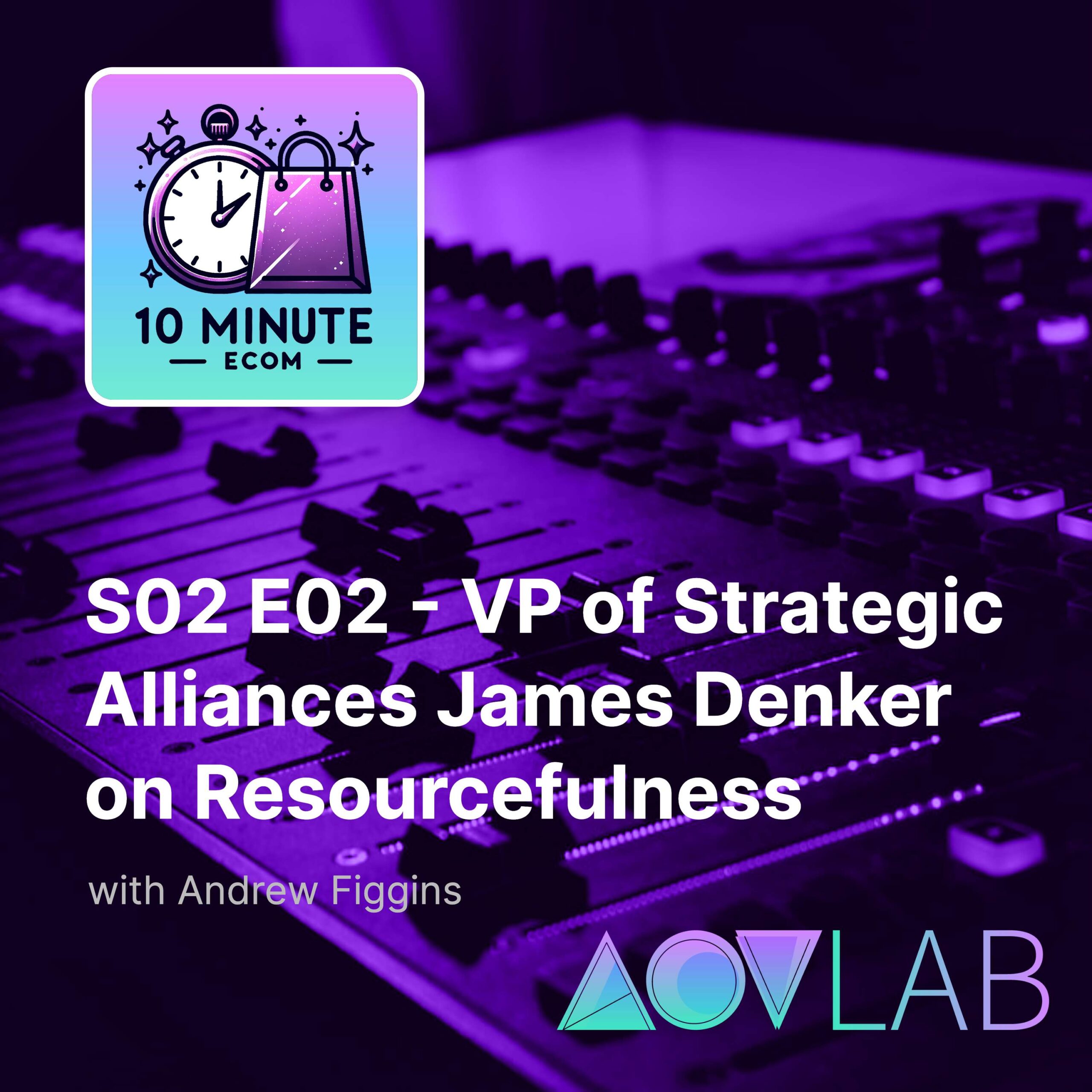 S02 E02 - VP of Strategic Alliances James Denker on Resourcefulness