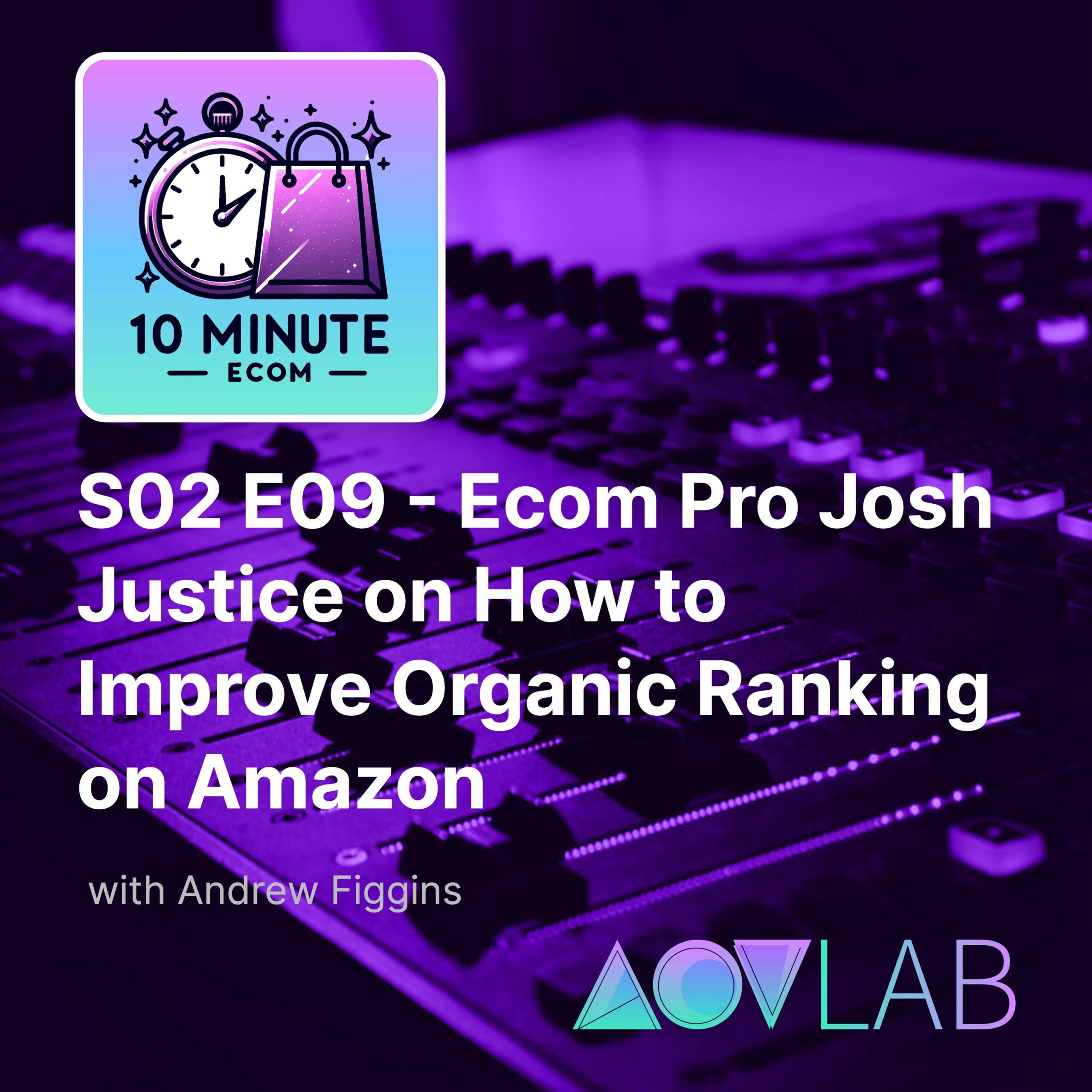 S02 E09 - Ecom Pro Josh Justice on How to Improve Organic Ranking on Amazon