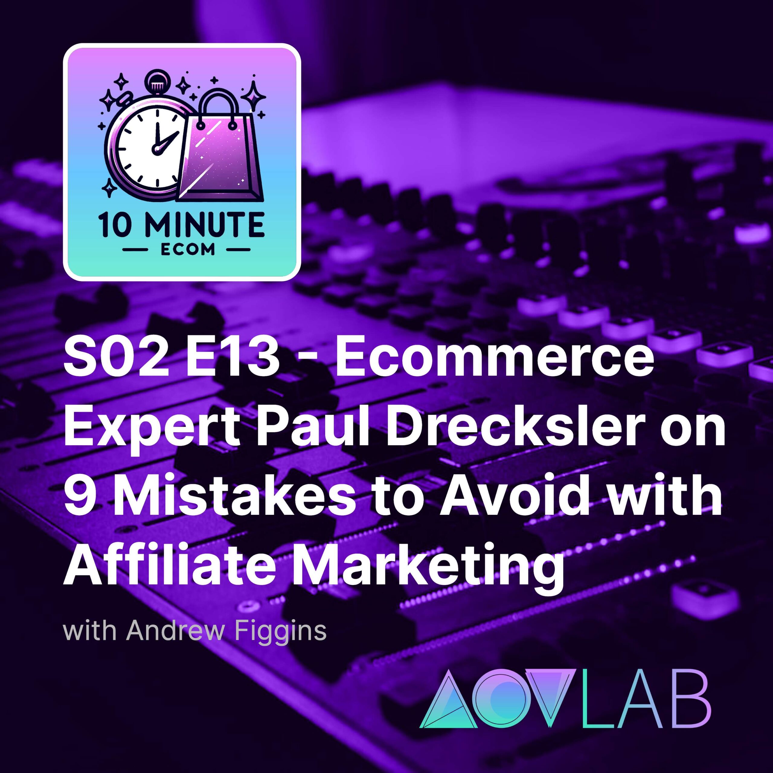 S02 E13 - Ecommerce Expert Paul Drecksler on 9 Mistakes to Avoid with Affiliate Marketing