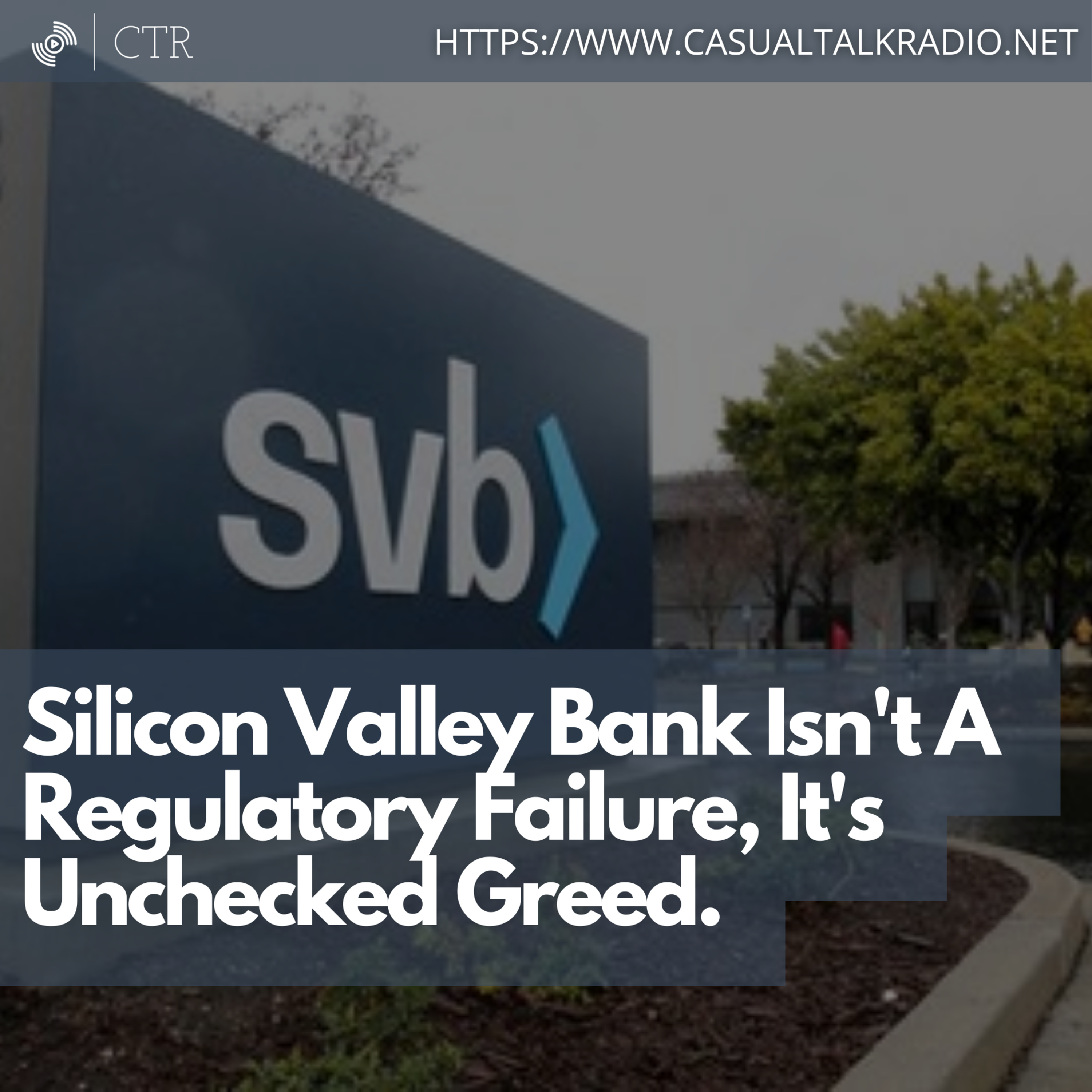Silicon Valley Bank Isn't A Regulatory Failure, It's Unchecked Greed.