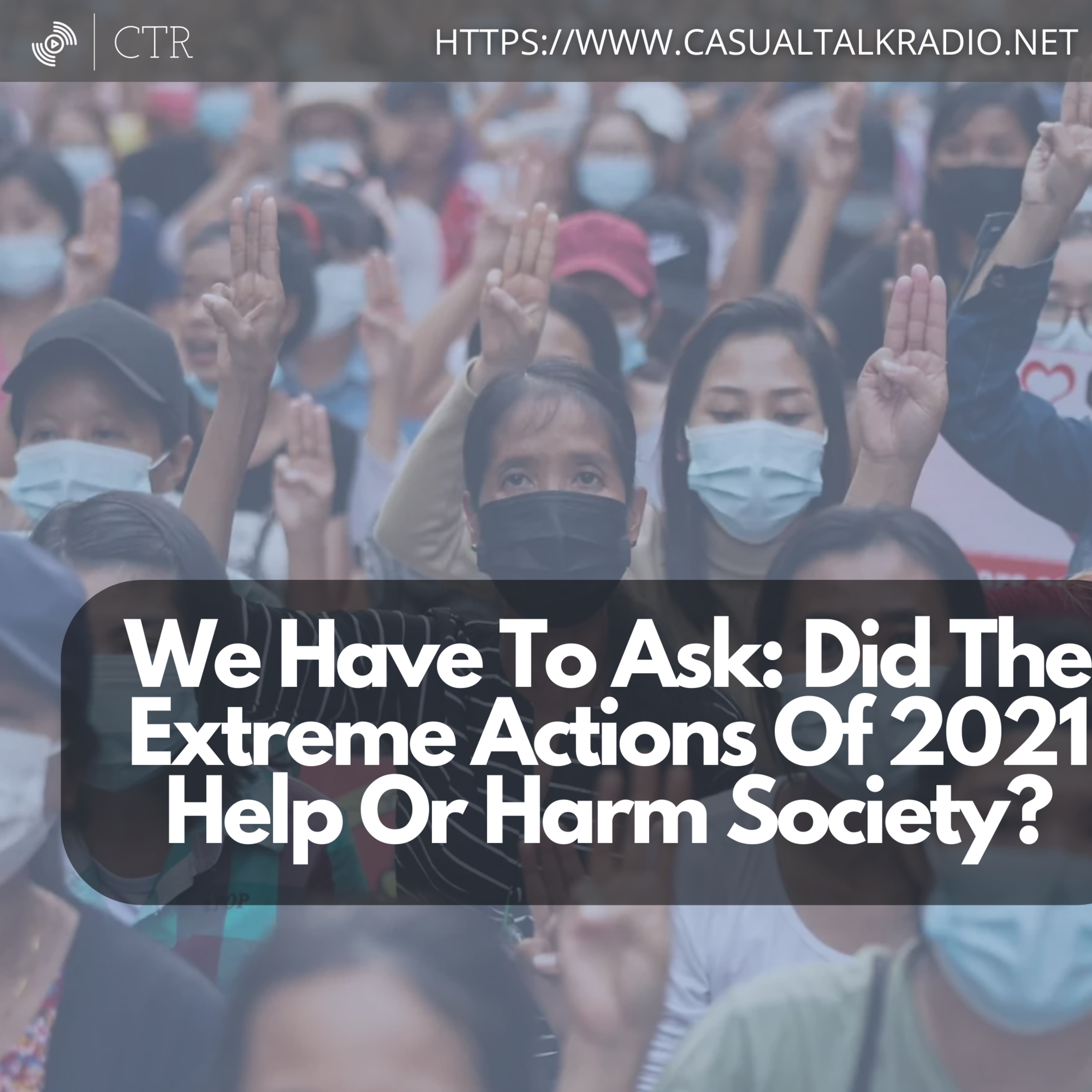 We Have To Ask: Did The Extreme Actions Of 2021 Help Or Harm Society?