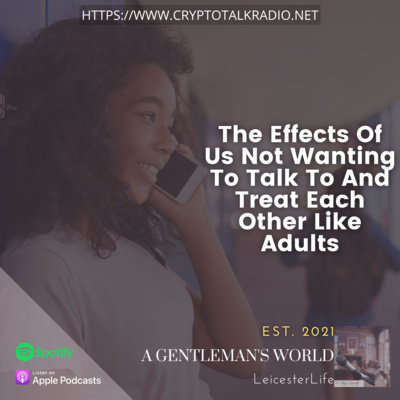 The Effects Of Us Not Wanting To Talk To And Treat Each Other Like Adults