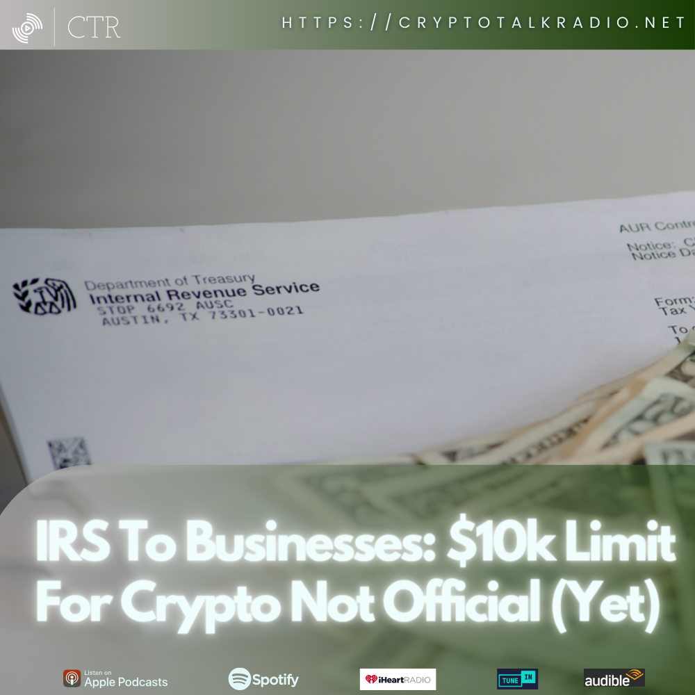 IRS To Businesses: $10k Limit For Crypto Not Official (Yet)